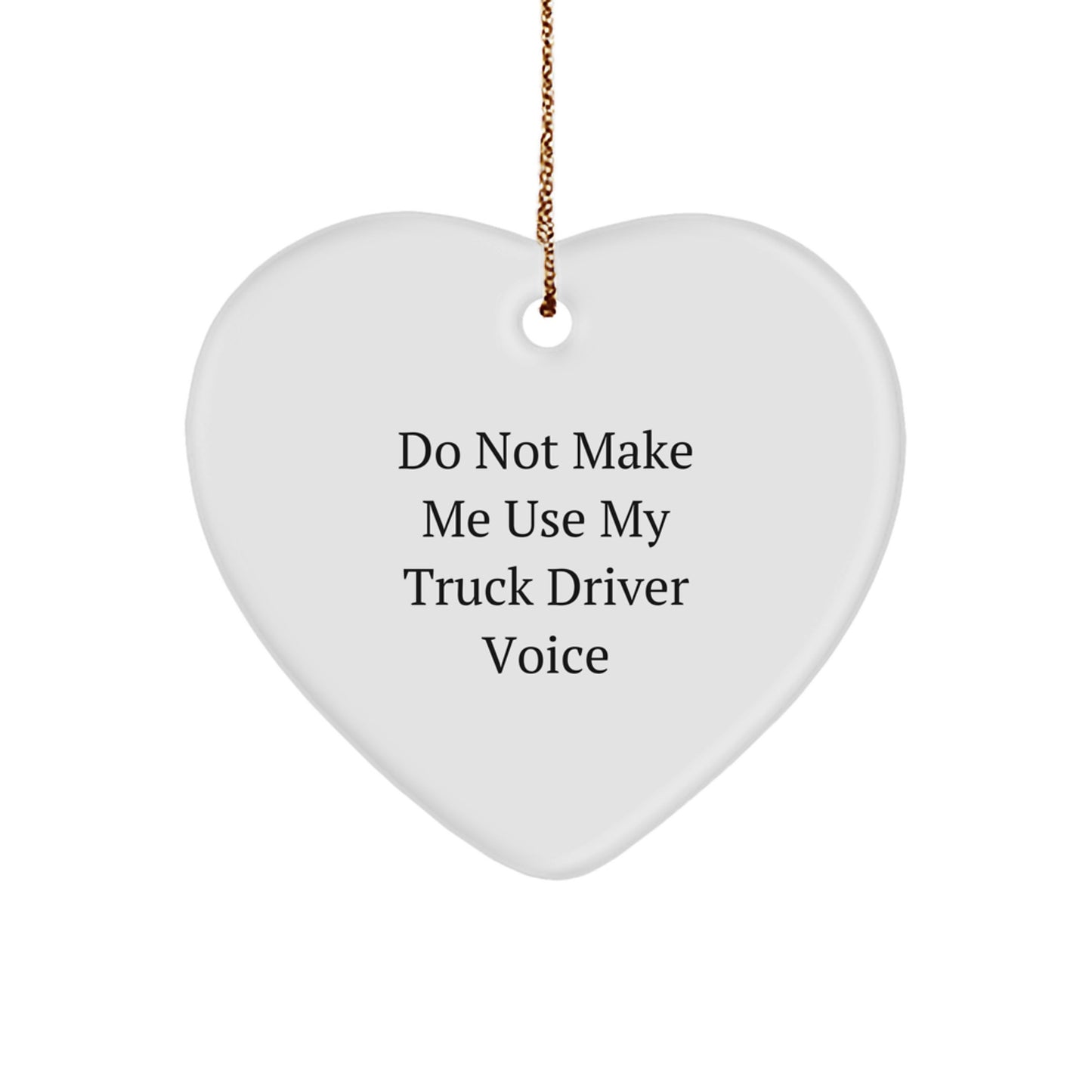 Funny Truck Driver Gifts from Friends, Heart Ornament for Truck Driver Husband, Christmas Unique Ornament 'Do Not Make Me Use My Truck Driver Voice' - Image 1