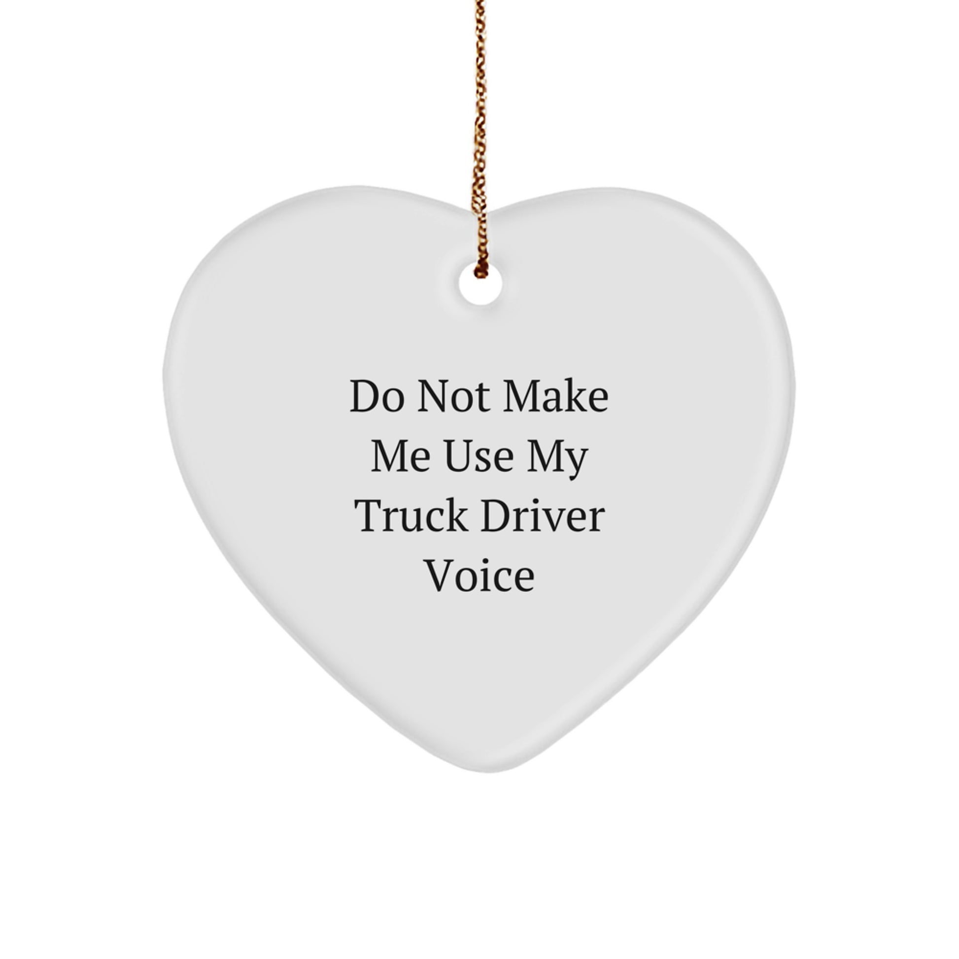 Funny Truck Driver Gifts from Friends, Heart Ornament for Truck Driver Husband, Christmas Unique Ornament 'Do Not Make Me Use My Truck Driver Voice' - Image 1