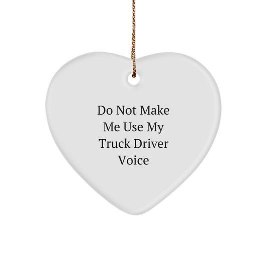 Funny Truck Driver Gifts from Friends, Heart Ornament for Truck Driver Husband, Christmas Unique Ornament 'Do Not Make Me Use My Truck Driver Voice' - Image 1