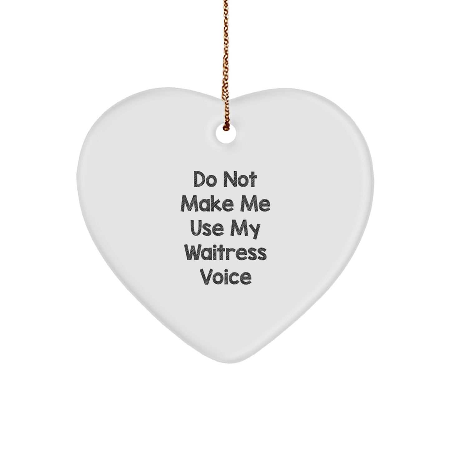 Funny Waitress Heart Ornament Gifts from Men to Waitresses, Unique Christmas Memorable Presents for Friends and Family, Do Not Make Me Use My Waitress Voice - Image 1
