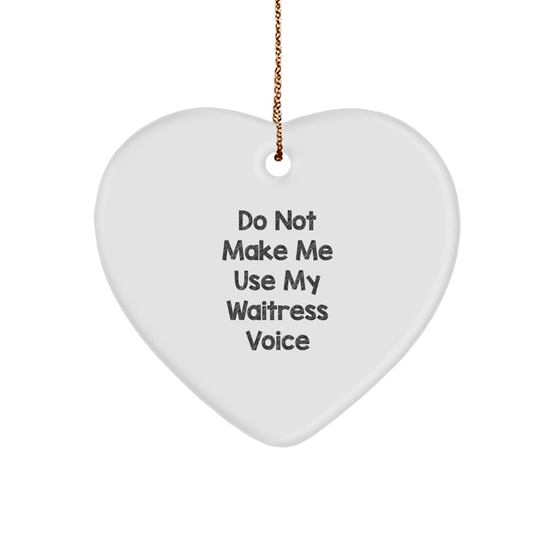 Funny Waitress Heart Ornament Gifts from Men to Waitresses, Unique Christmas Memorable Presents for Friends and Family, Do Not Make Me Use My Waitress Voice - Image 1