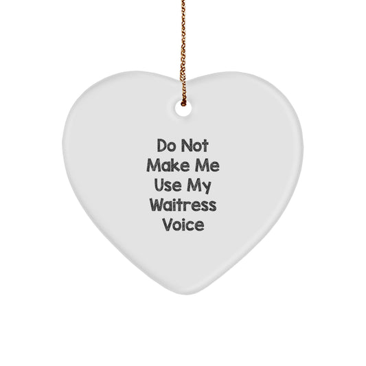 Funny Waitress Heart Ornament Gifts from Men to Waitresses, Unique Christmas Memorable Presents for Friends and Family, Do Not Make Me Use My Waitress Voice - Image 1