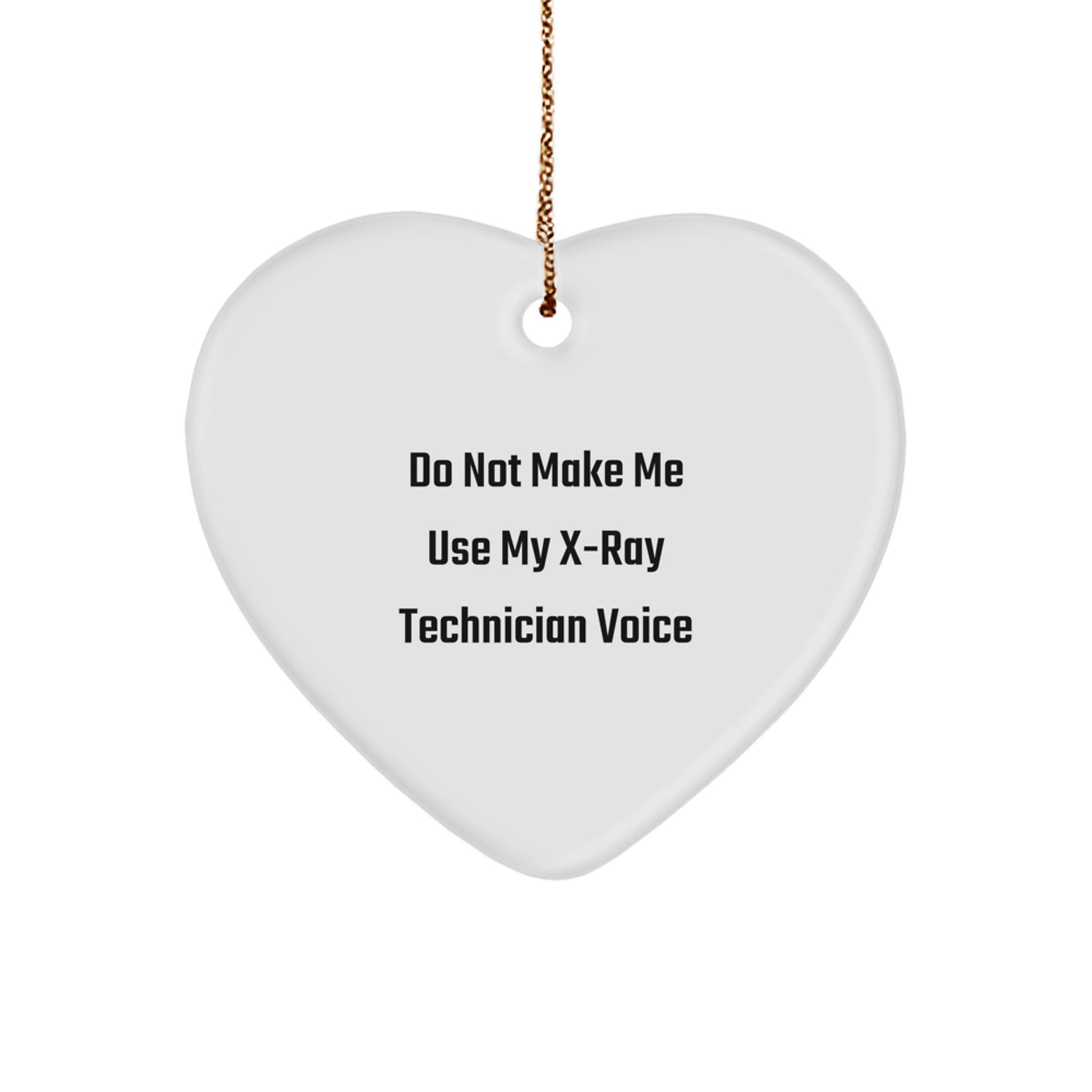 Gifts from Men to X-Ray Technician Friends - Heart Ornament with Funny Quote - 'Do Not Make Me Use My X-ray Technician Voice' for Christmas - Image 1