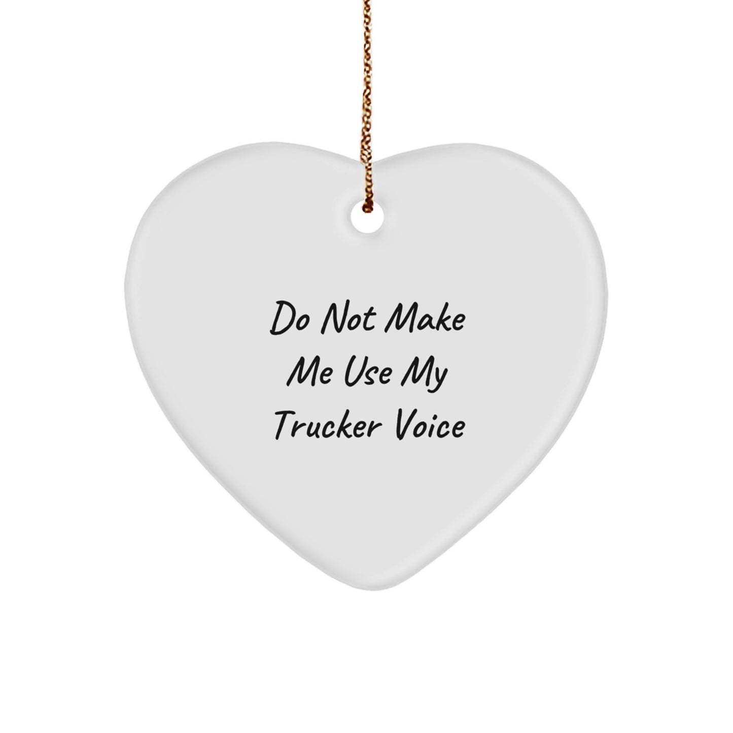 Funny Trucker Gifts from Men, Heart Ornament for Trucker, Do Not Make Me Use My Trucker Voice Christmas Decor - Image 1