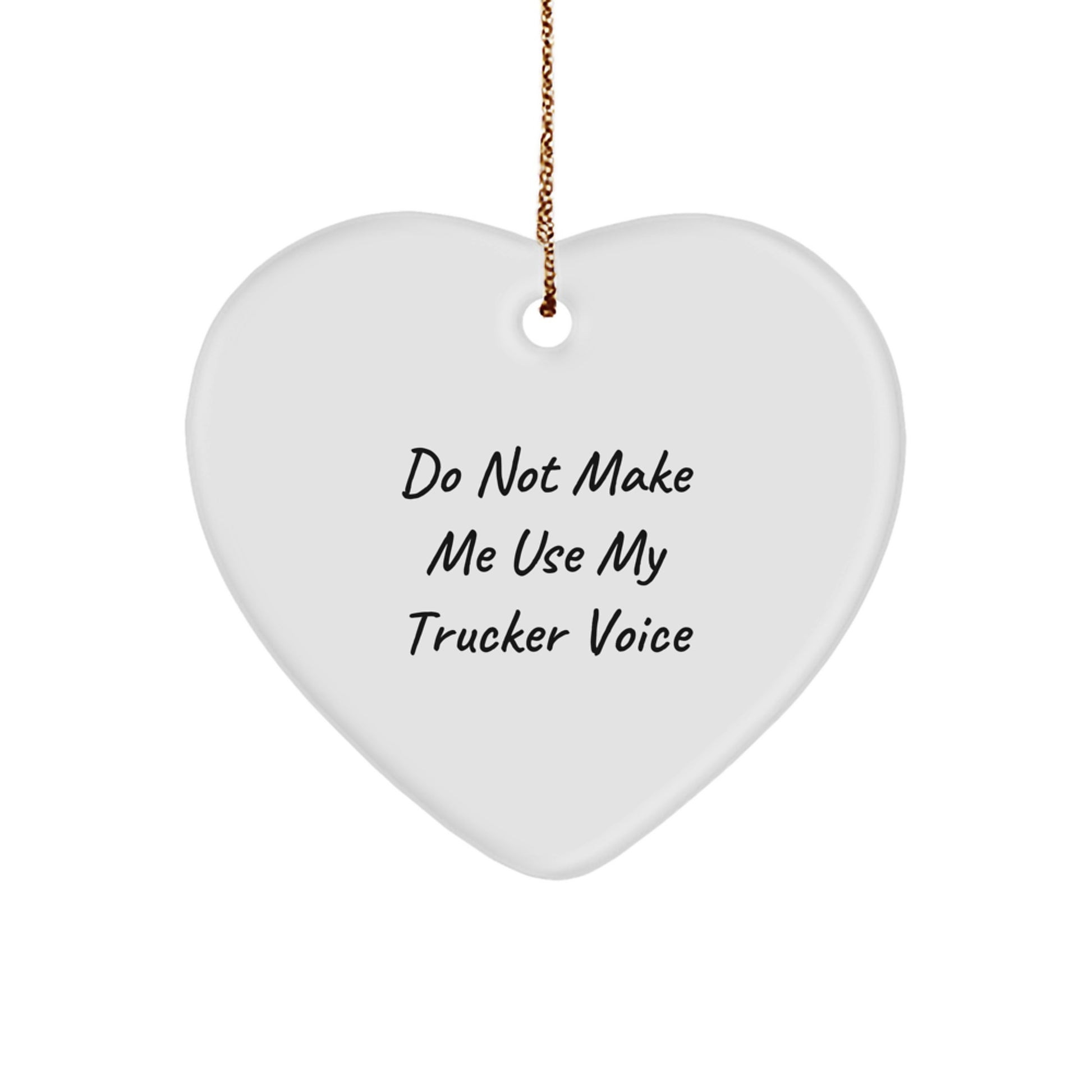 Funny Trucker Gifts from Men, Heart Ornament for Trucker, Do Not Make Me Use My Trucker Voice Christmas Decor - Image 1