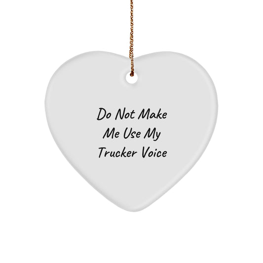 Funny Trucker Gifts from Men, Heart Ornament for Trucker, Do Not Make Me Use My Trucker Voice Christmas Decor - Image 1