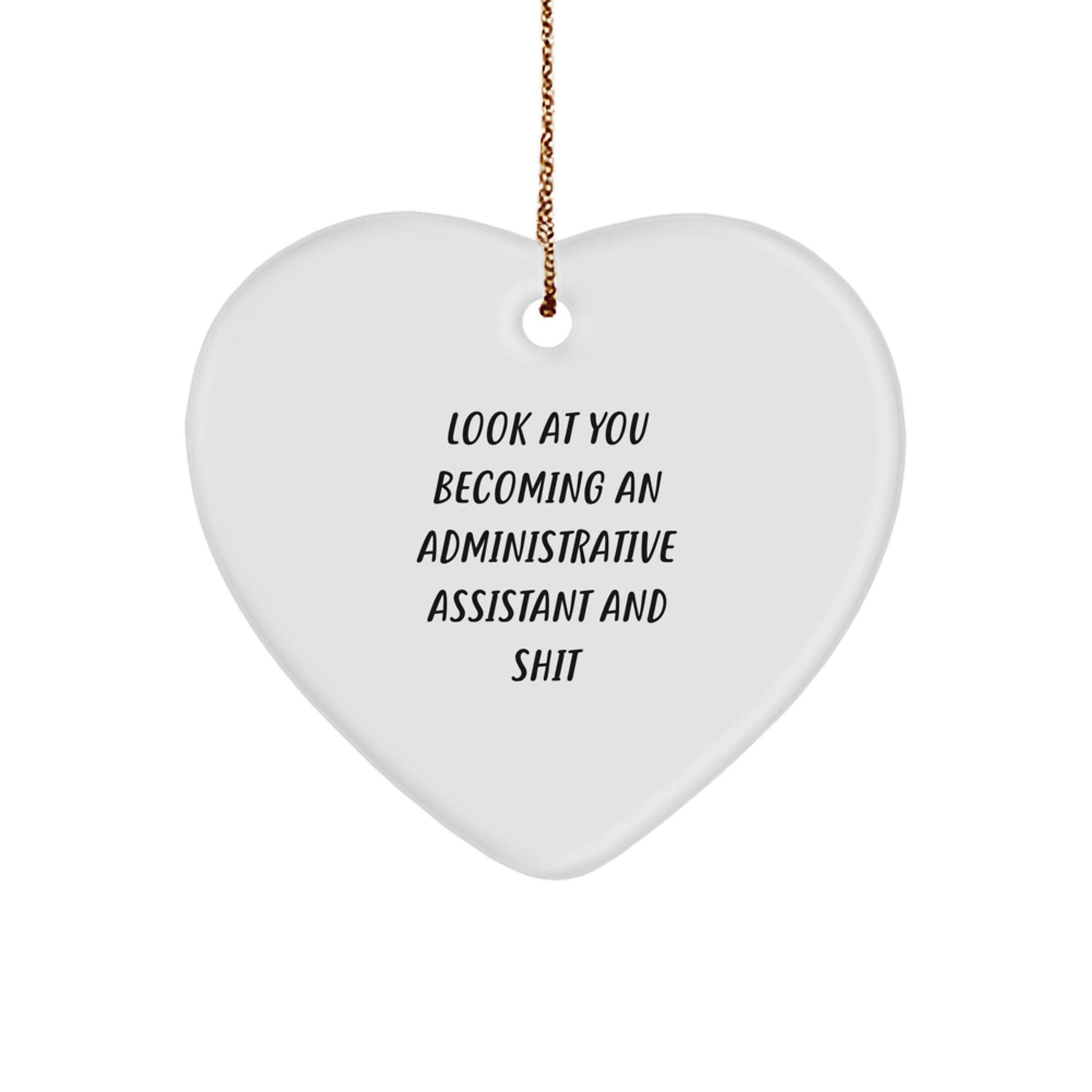 Funny Administrative Assistant Gifts, Heart Ornament from Friends, Christmas Unique Gifts for Administrative Assistant, Look At You Becoming An Administrative Assistant And Shit - Image 1