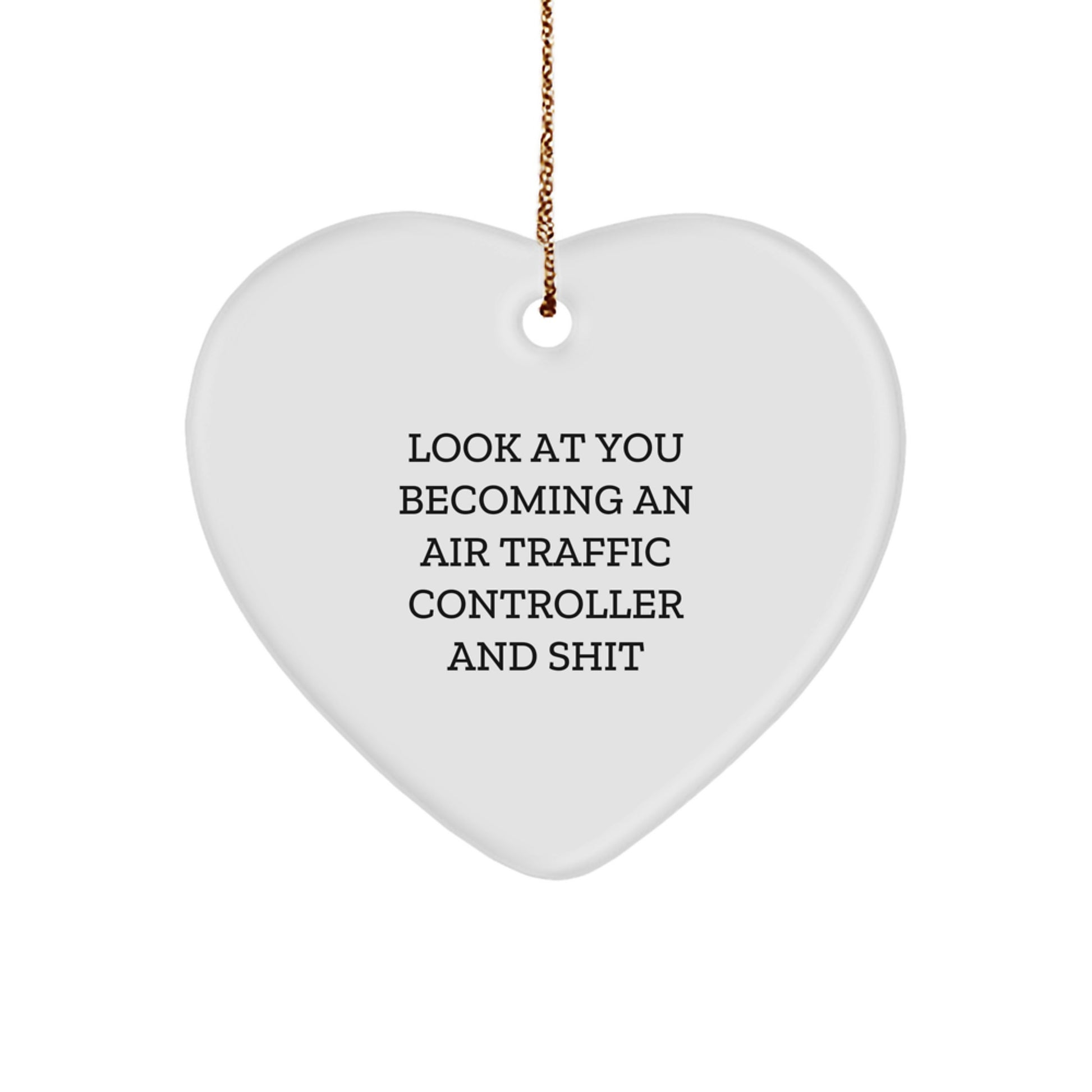 Funny Air Traffic Controller Christmas Unique Gifts from Friends for Men and Women - 'Look At You Becoming An Air Traffic Controller And Shit' Heart Ornament - Image 1