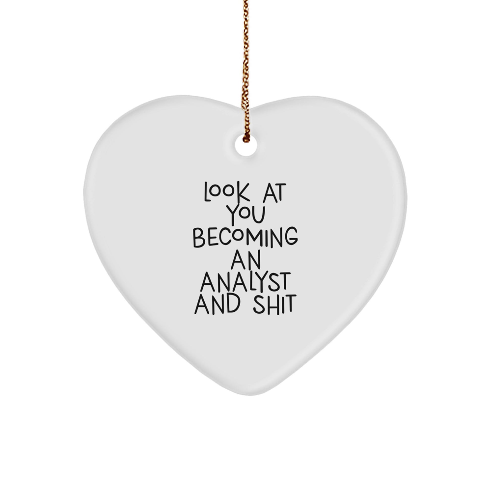 Funny Analyst Heart Ornament Gifts from Friends, Coworkers, or Family - 'Look At You Becoming An Analyst And Shit' Heart Shaped Ornament for Christmas Unique Gifts - Image 1