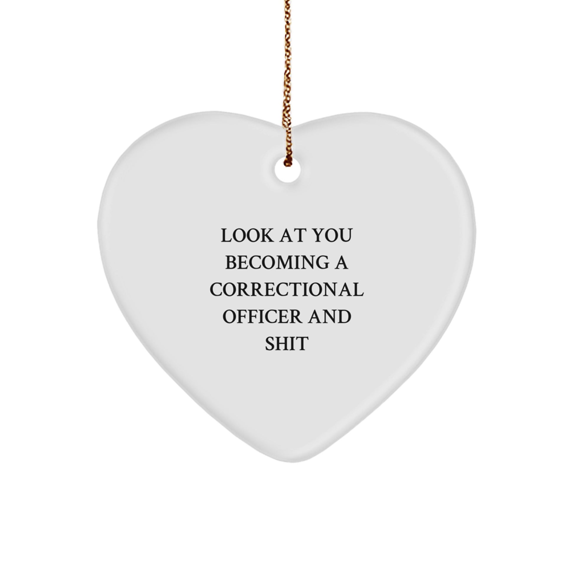 Funny Correctional Officer Gifts - 'Look At You Becoming A Correctional Officer And Shit' Heart Ornament, Perfect for Christmas, Gifts from Friends, Gifts for Correctional Officer - Image 1
