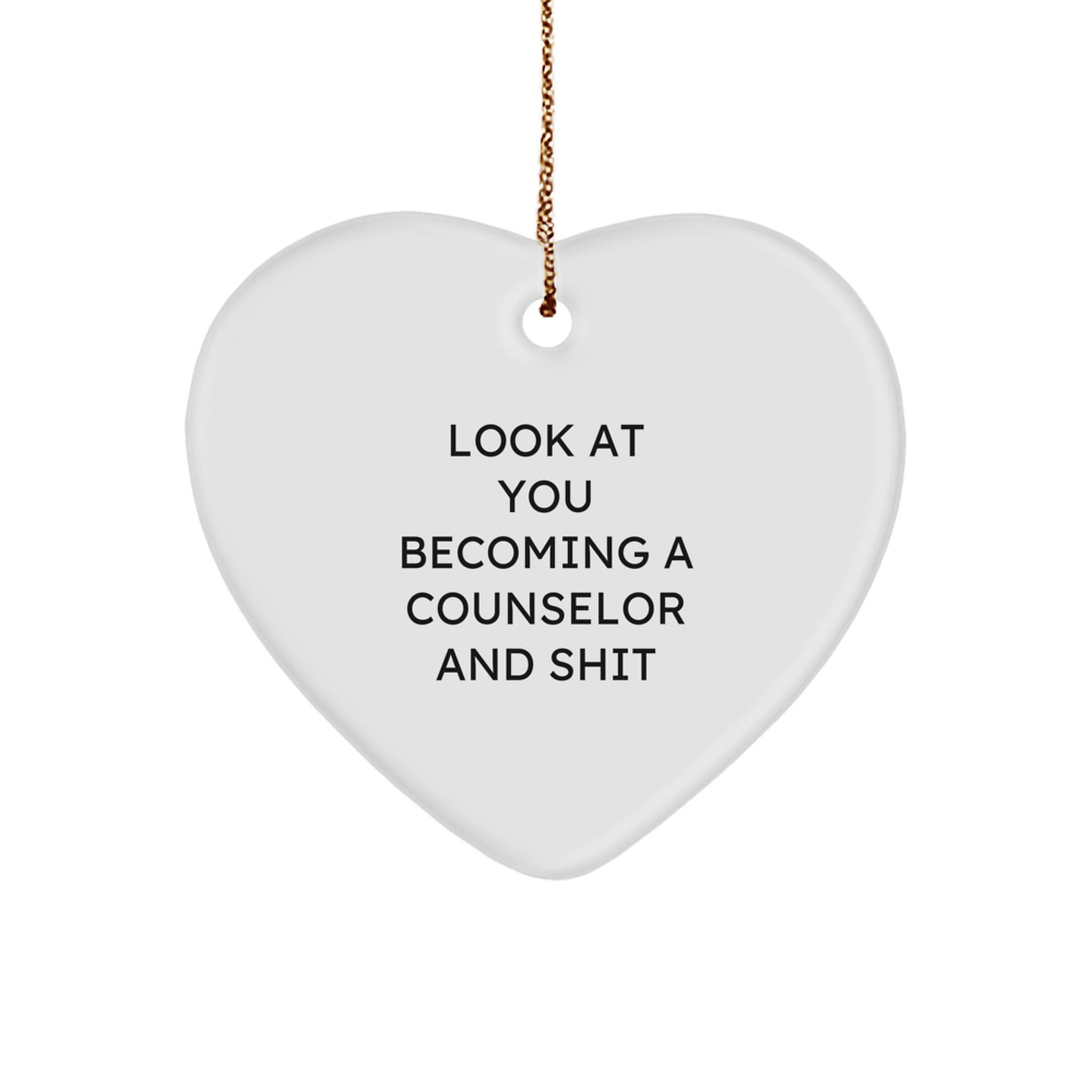 Cute Counselor Heart Ornament Gifts from Friends for Christmas - 'Look At You Becoming A Counselor And Shit' - Image 1