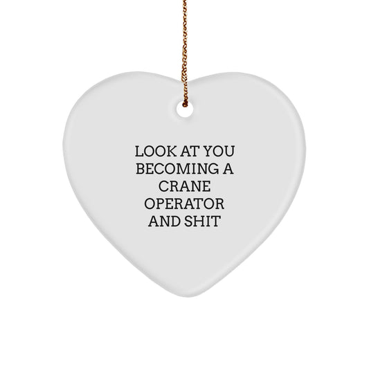 Funny Crane Operator Gifts from Friends - Heart Ornament for Men - Look At You Becoming A Crane Operator And Shit, Unique Christmas Unique Gifts for Him - Image 1