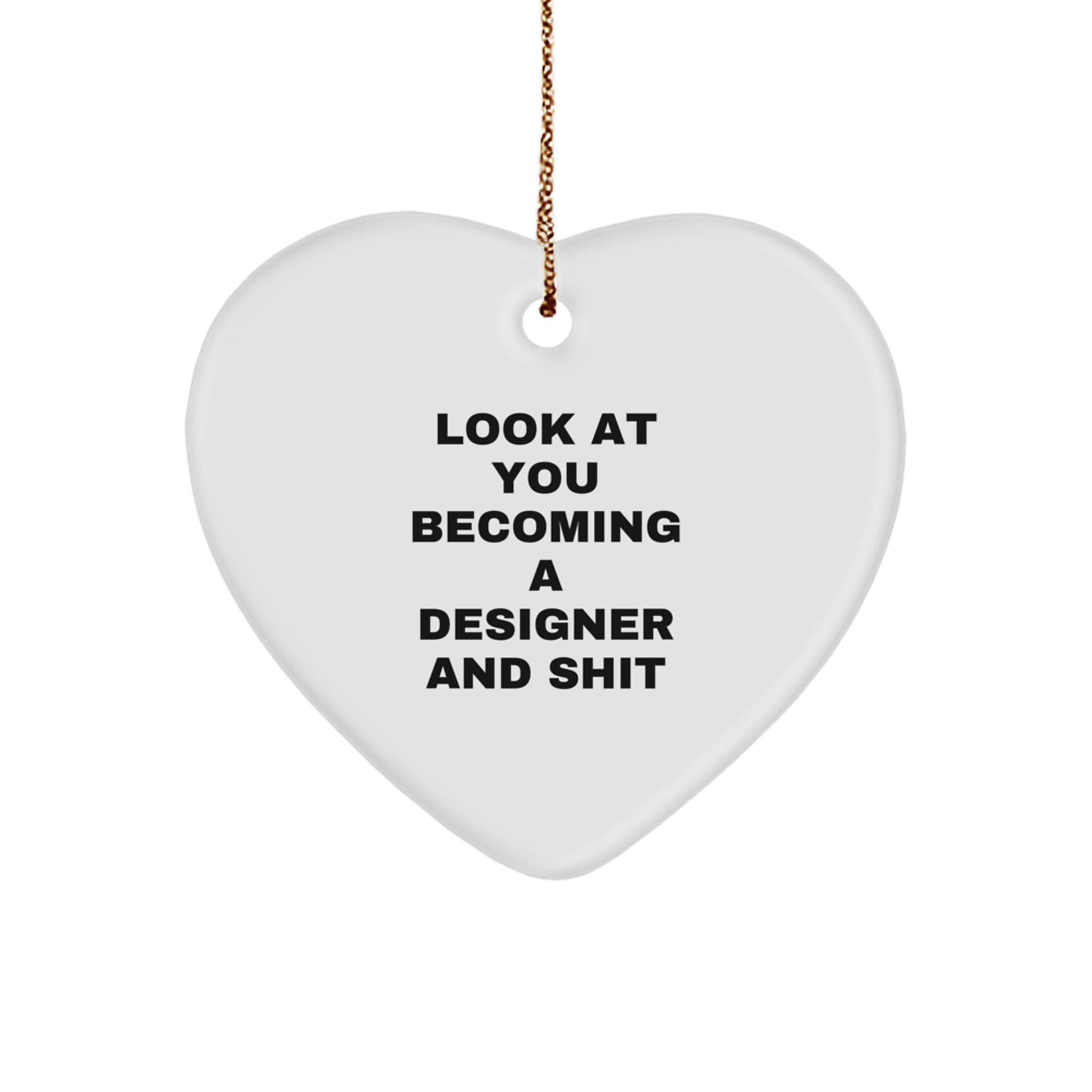 Funny Designer Heart Ornament Gifts from Friends to Family, Christmas Unique Decorations for Men Women, Heart Shaped MDF with Sublimation Printing - 'Look At You Becoming A Designer And Shit' - Image 1