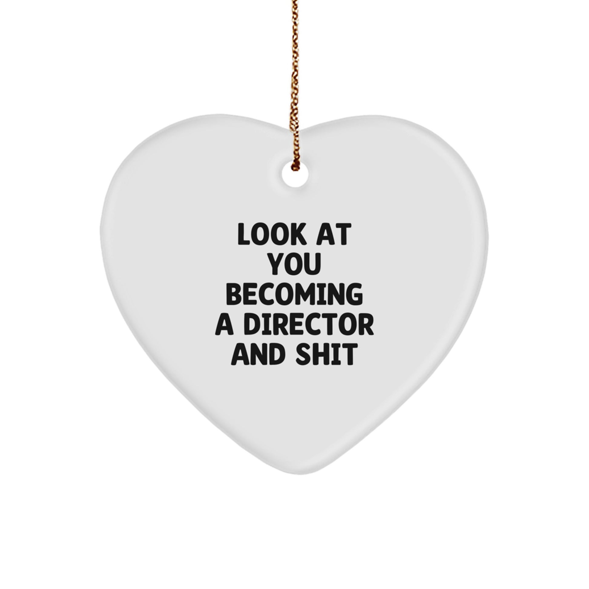 Funny Director Gifts from Friends for Christmas - Heart Ornament with 'Look At You Becoming A Director And Shit' Quote - Image 1