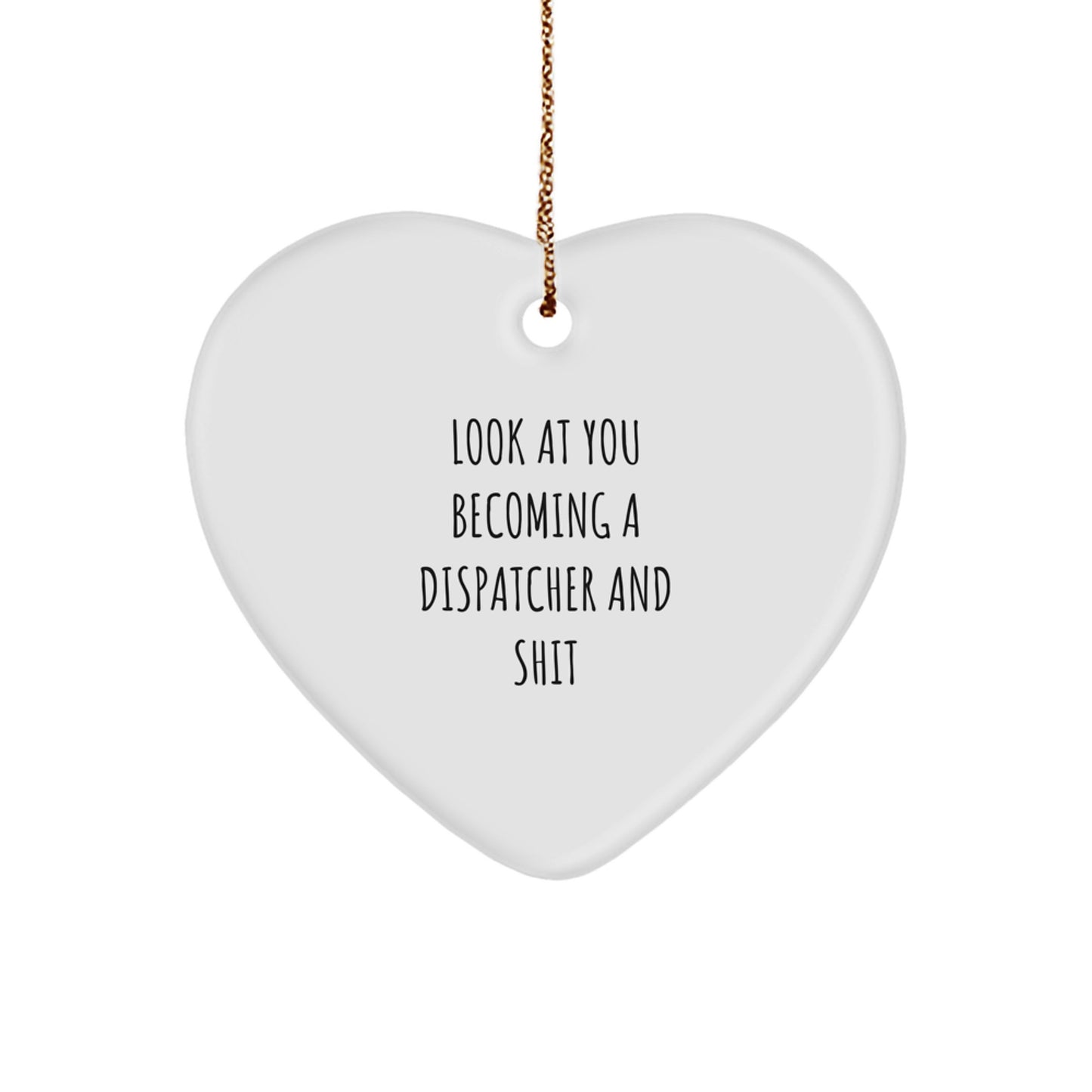 Funny Quote Dispatcher Heart Ornament, Gifts for Dispatcher Friends, Christmas Unique Gifts from Men, White Heart Shaped Ornament - Image 1