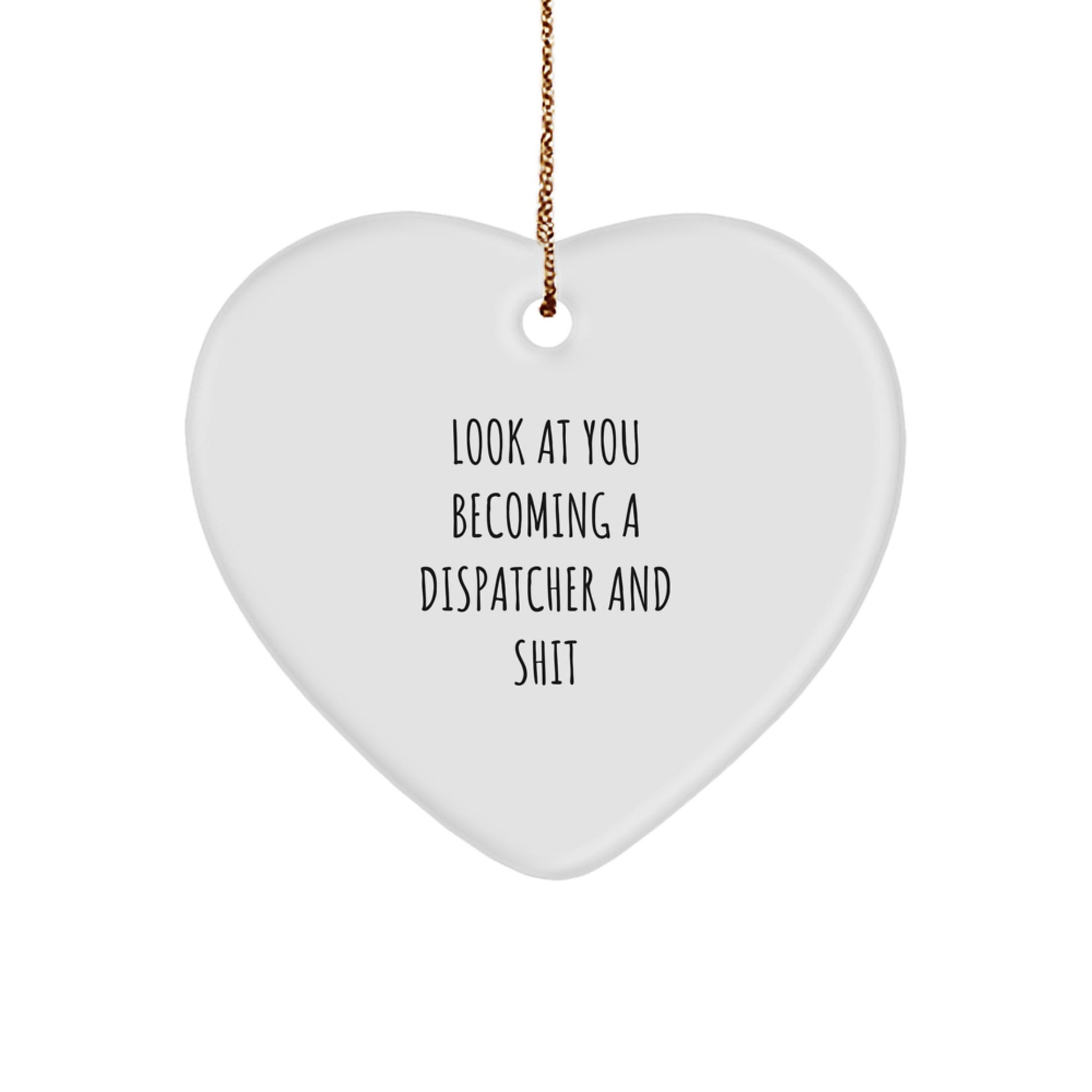 Funny Quote Dispatcher Heart Ornament, Gifts for Dispatcher Friends, Christmas Unique Gifts from Men, White Heart Shaped Ornament - Image 1