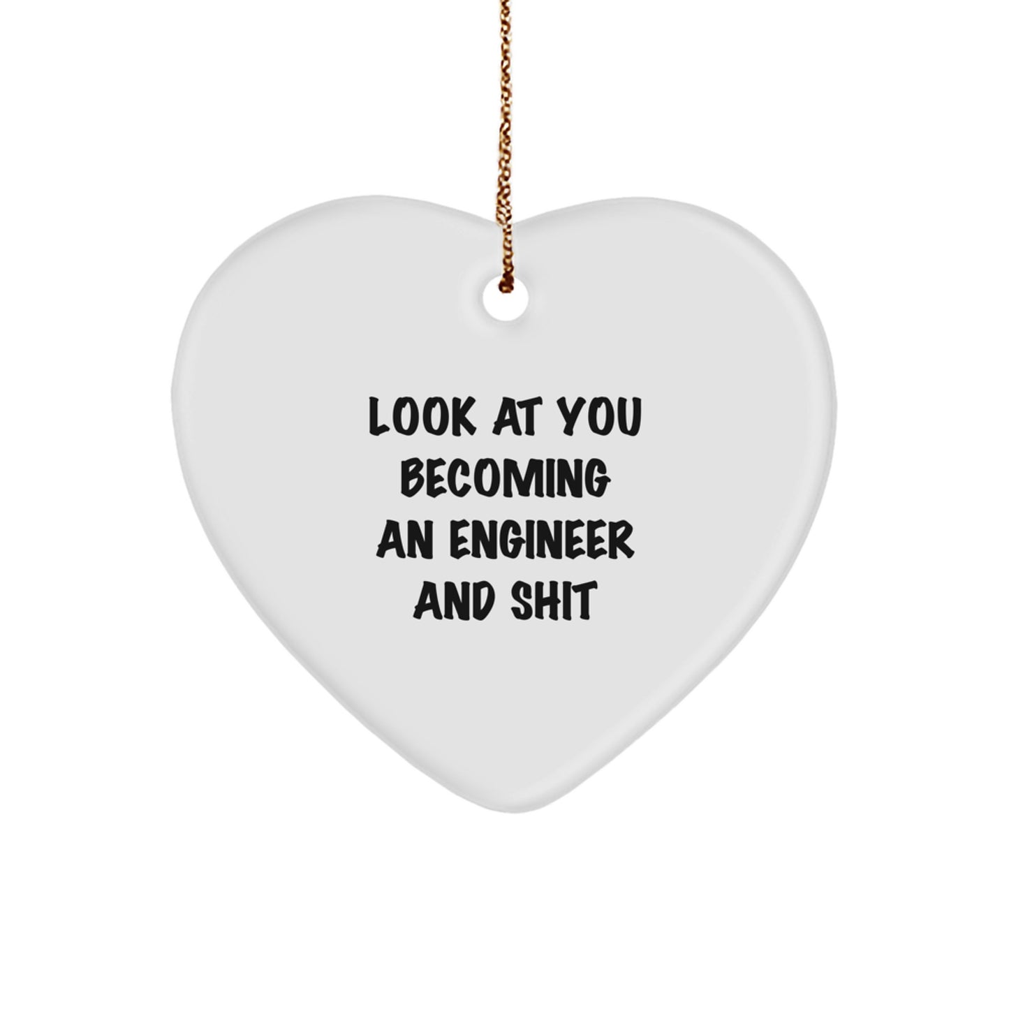 Funny Engineer Gifts for Him or Her - Heart Ornament for Look At You Becoming An Engineer And Shit, Christmas Unique Gifts from Friends, Coworkers, Family - Image 1