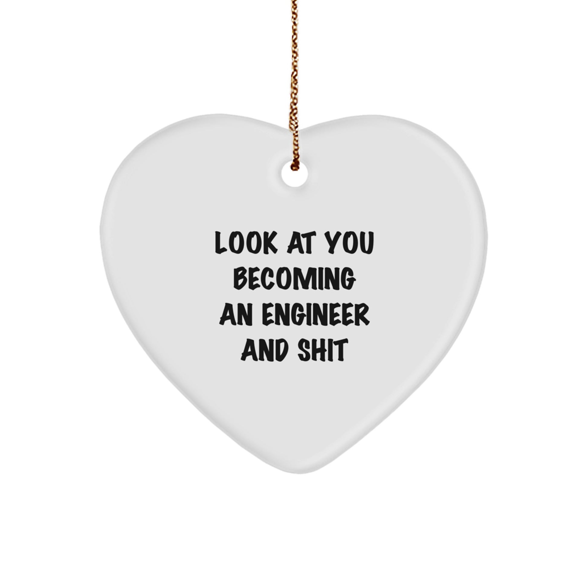 Funny Engineer Gifts for Him or Her - Heart Ornament for Look At You Becoming An Engineer And Shit, Christmas Unique Gifts from Friends, Coworkers, Family - Image 1