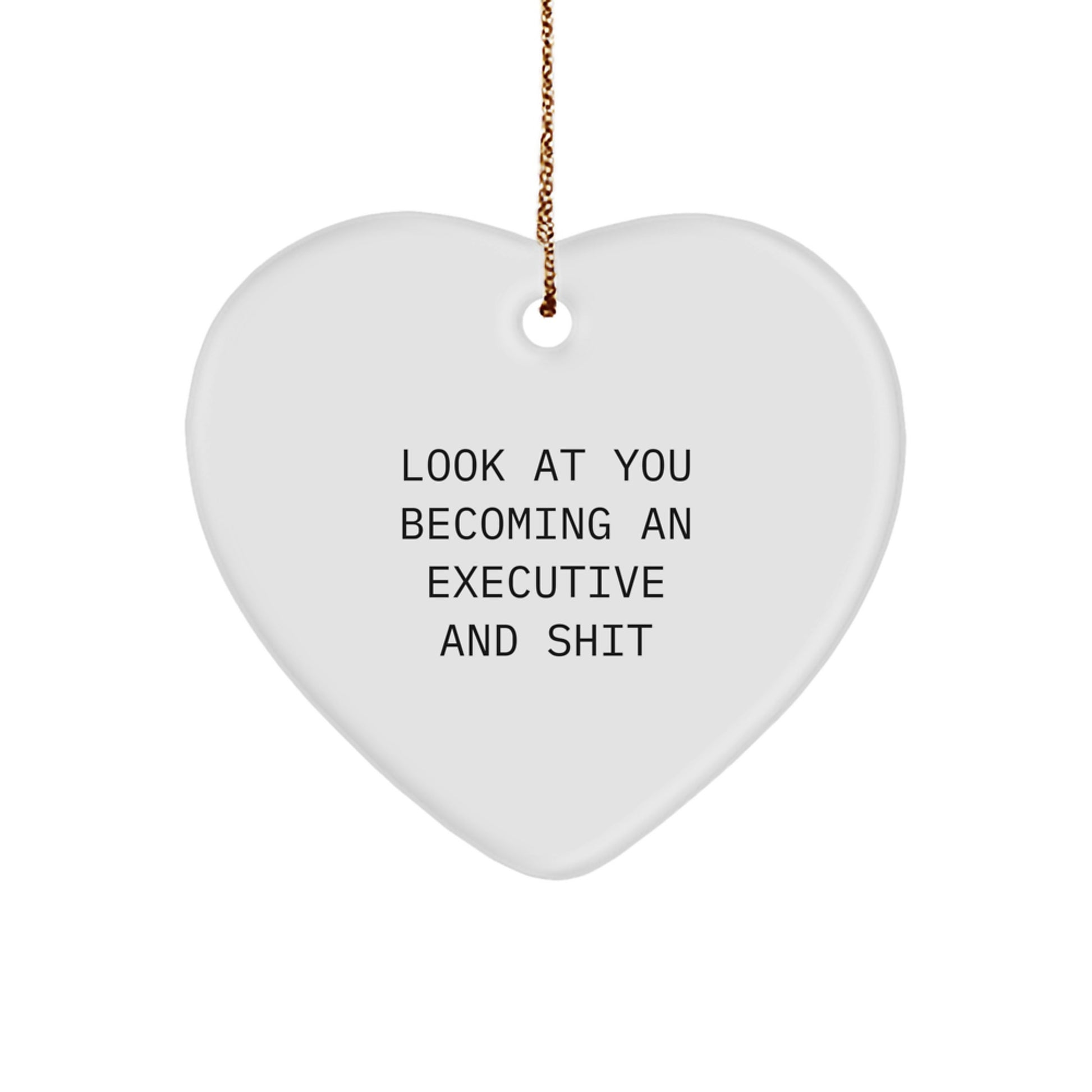 Funny Executive Heart Ornament Gifts from Men, Women, or Friends for Executive, Men, or Women - Look At You Becoming An Executive And Shit - Christmas Unique Gifts - Image 1