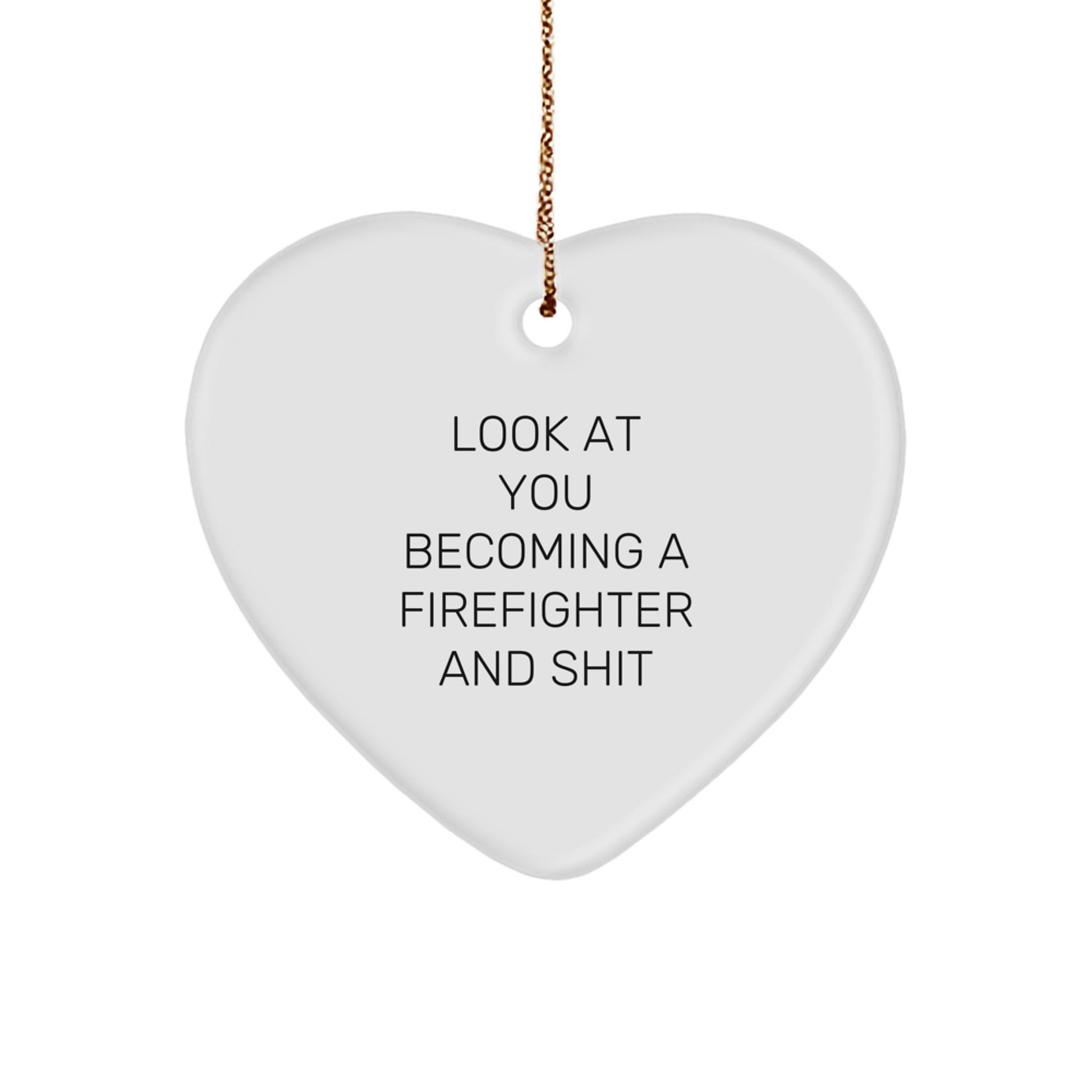 Funny Firefighter Gifts for Men - Heart Ornament with 'Look At You Becoming A Firefighter And Shit' Quote - Christmas Unique Gift from Friends to Firefighter - Image 1