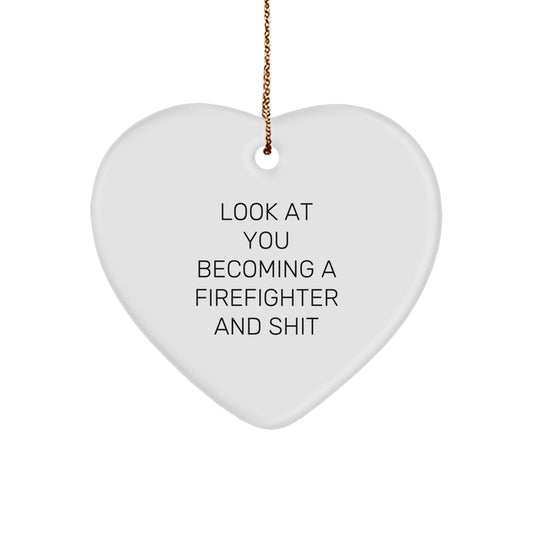 Funny Firefighter Gifts for Men - Heart Ornament with 'Look At You Becoming A Firefighter And Shit' Quote - Christmas Unique Gift from Friends to Firefighter - Image 1