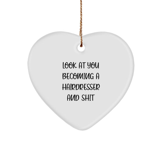 Funny Hairdresser Gifts from Friends with a Cute Heart Ornament Look At You Becoming A Hairdresser And Shit, Christmas Unique Gifts for Hairdressers - Image 1
