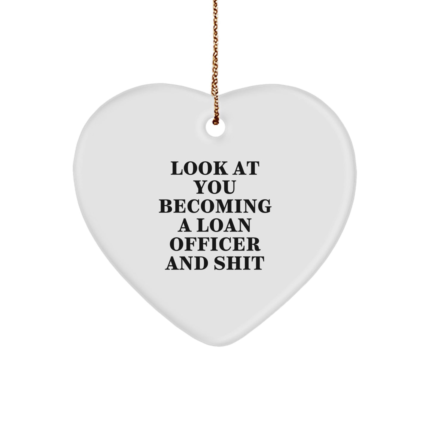 Funny Loan Officer Gifts from Friends - Heart Ornament for Men - Look At You Becoming A Loan Officer And Shit, Christmas Unique Gifts for Coworkers, Family Members, Men, Women - Image 1