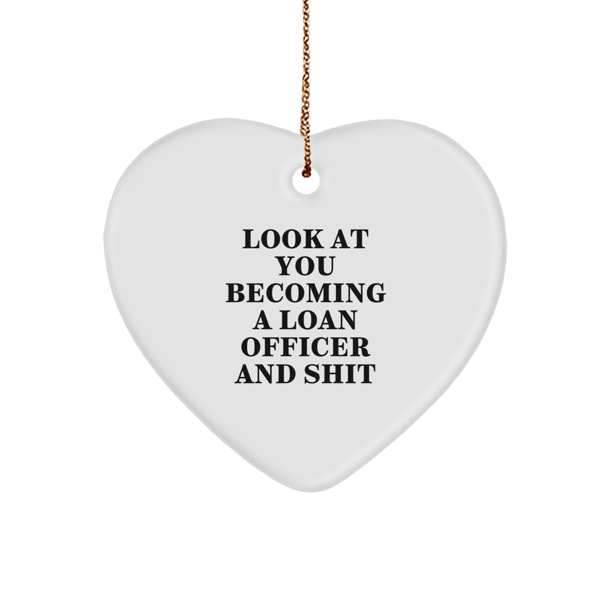 Funny Loan Officer Gifts from Friends - Heart Ornament for Men - Look At You Becoming A Loan Officer And Shit, Christmas Unique Gifts for Coworkers, Family Members, Men, Women - Image 1
