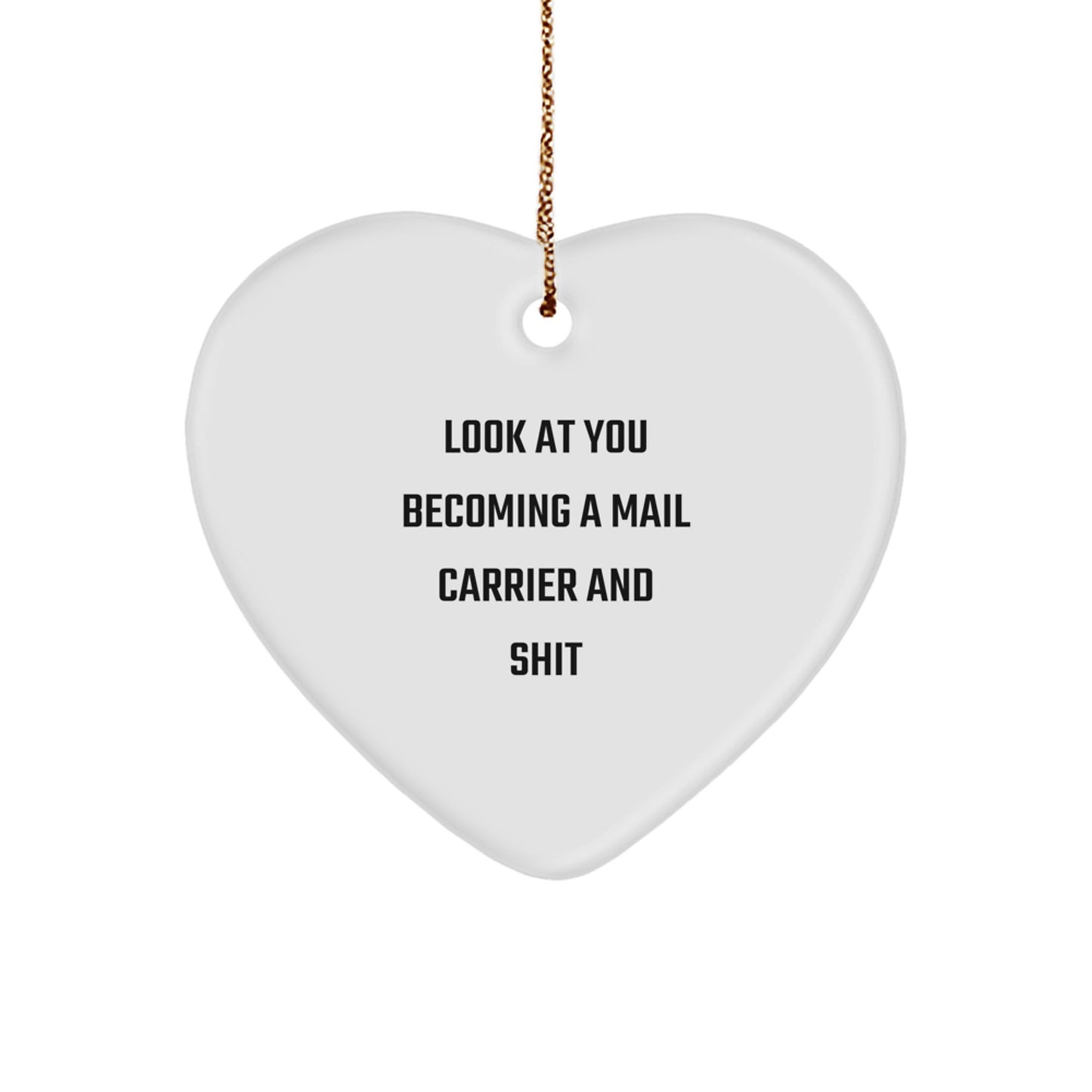 Funny Mail Carrier Heart Ornament, Unique Gifts from Friends for Mail Carrier on Christmas, 'Look At You Becoming A Mail Carrier And Shit' Quote - Image 1