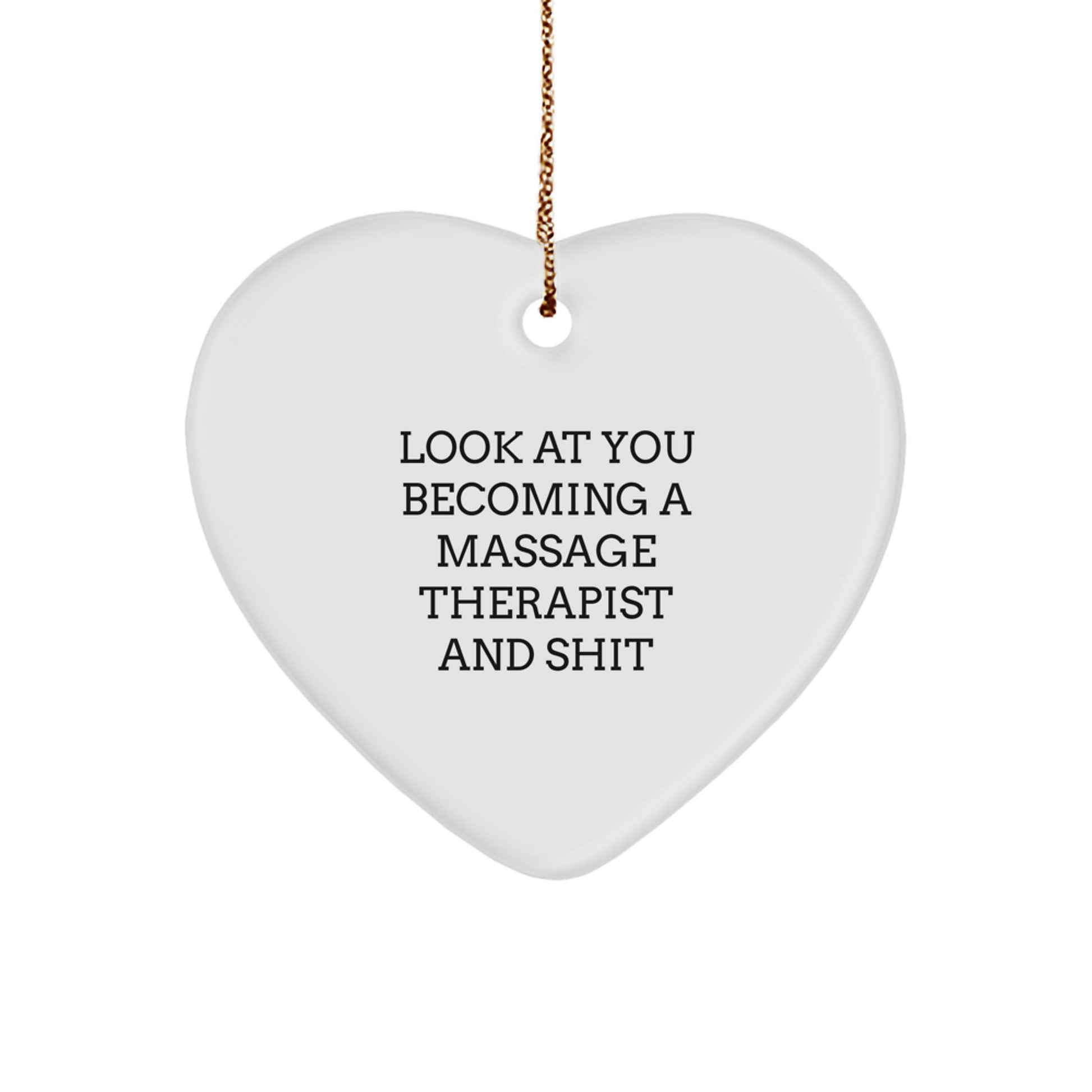 Funny Massage Therapist Gifts, Heart Ornament for Christmas Unique Gifts from Friends to Massage Therapist, Look At You Becoming A Massage Therapist And Shit - Image 1