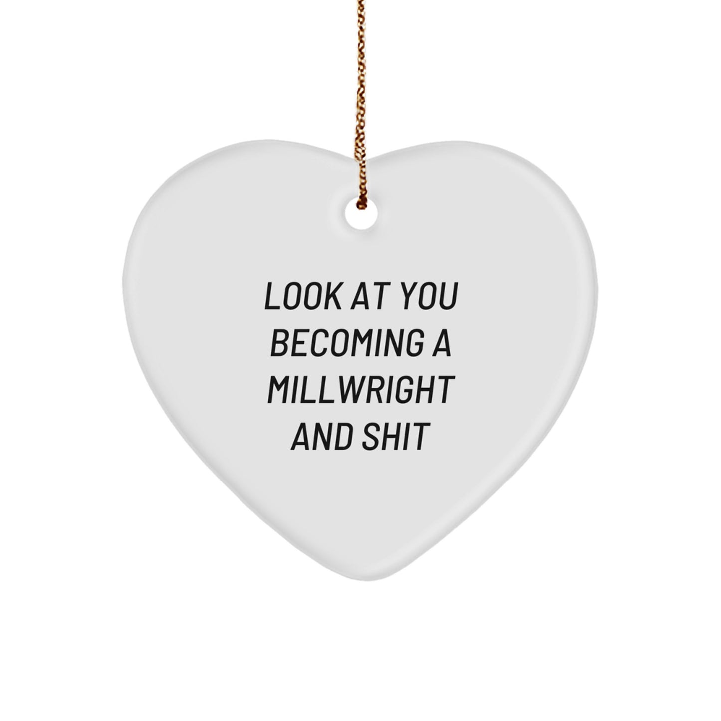 Funny Millwright Gifts for Men, Heart Ornaments for Him, Christmas Unique Gifts from Friends, Look At You Becoming A Millwright And Shit - Image 1