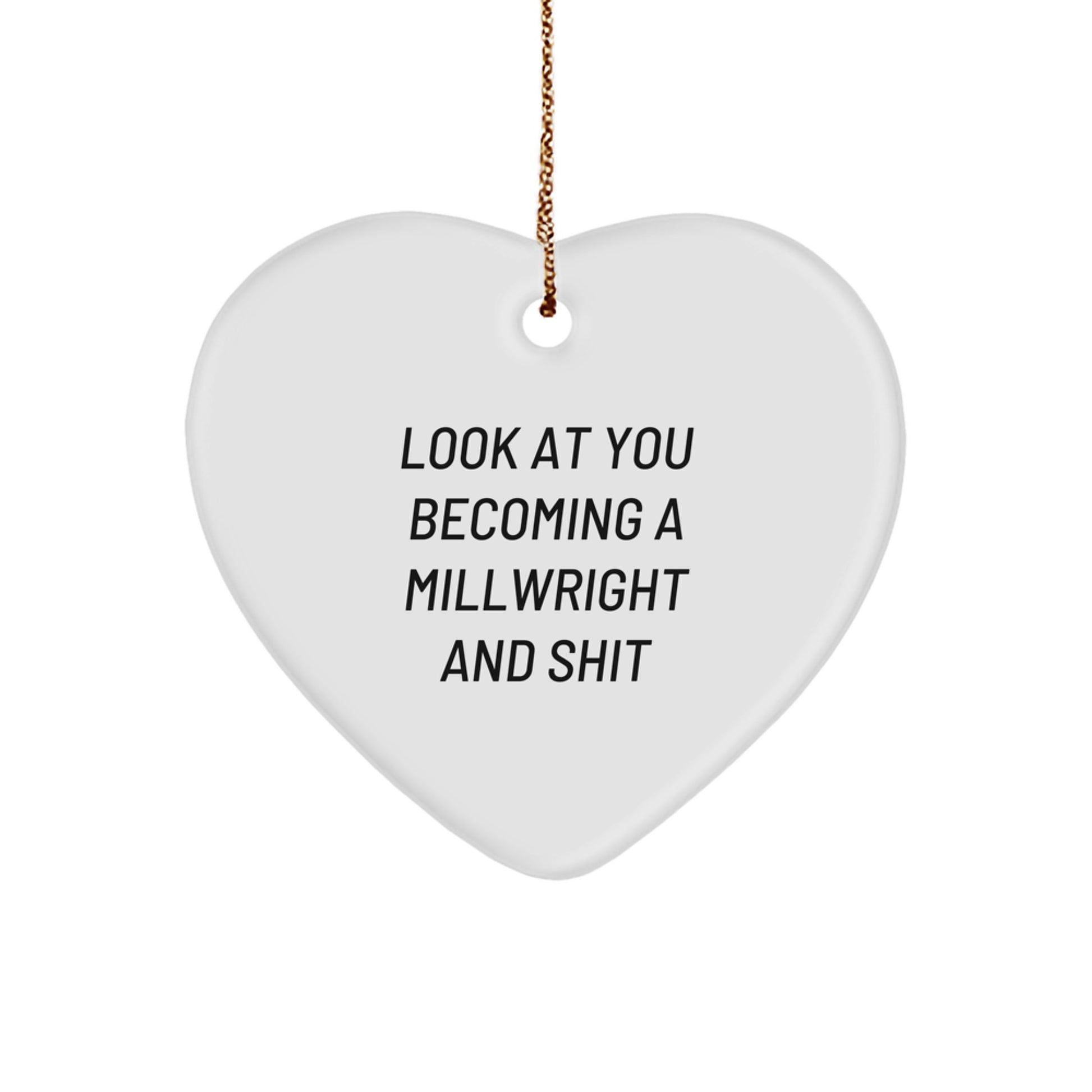 Funny Millwright Gifts for Men, Heart Ornaments for Him, Christmas Unique Gifts from Friends, Look At You Becoming A Millwright And Shit - Image 1