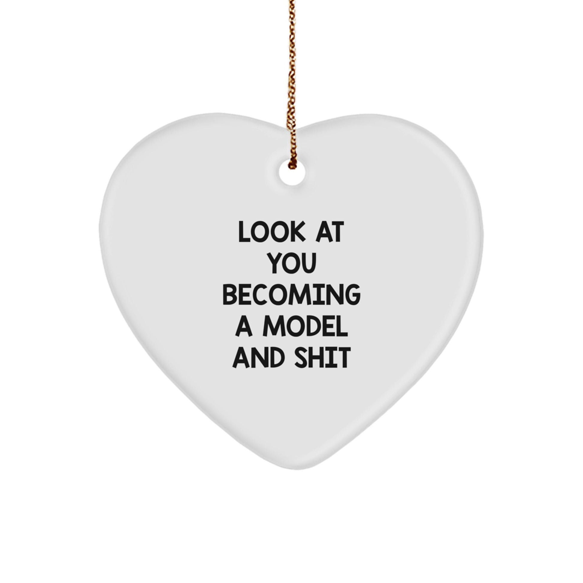 Funny Model Gifts for Him, 'Look At You Becoming A Model And Shit' Heart Ornament, Christmas Unique Model Presents - Image 1