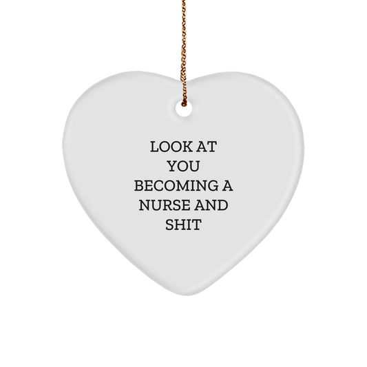 Funny Nurse Christmas Unique Gift from Friends, Heart Ornament for Nurses with Inspirational Quote 'Look At You Becoming A Nurse And Shit', Unique Nurse Nurse Gifts - Image 1