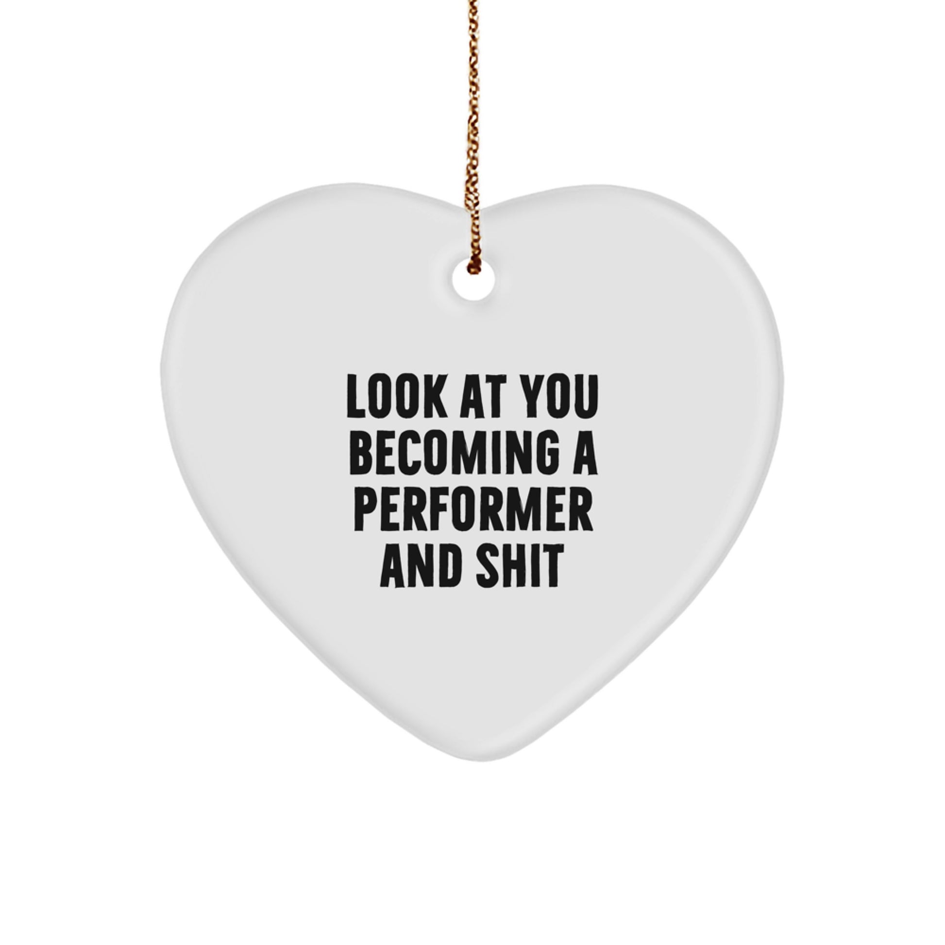 Gifts for Performer Friends Funny Heart Ornament, Look At You Becoming A Performer And Shit, Unique Christmas Unique Gifts from Family - Image 1