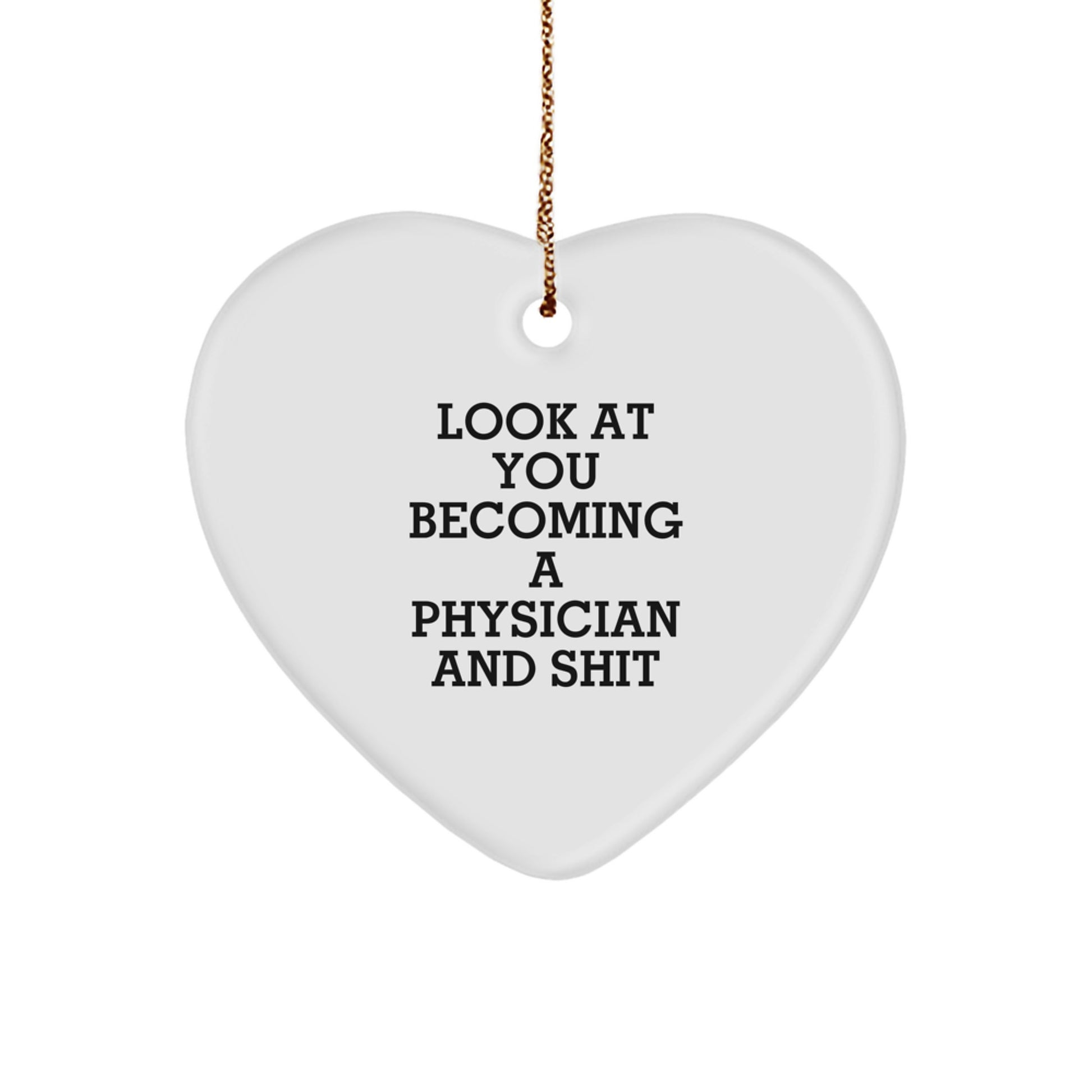 Funny Physician Gifts for Men - Heart Ornament with Look At You Becoming A Physician And Shit Quote, Perfect for Physicians Christmas Decorations - Image 1