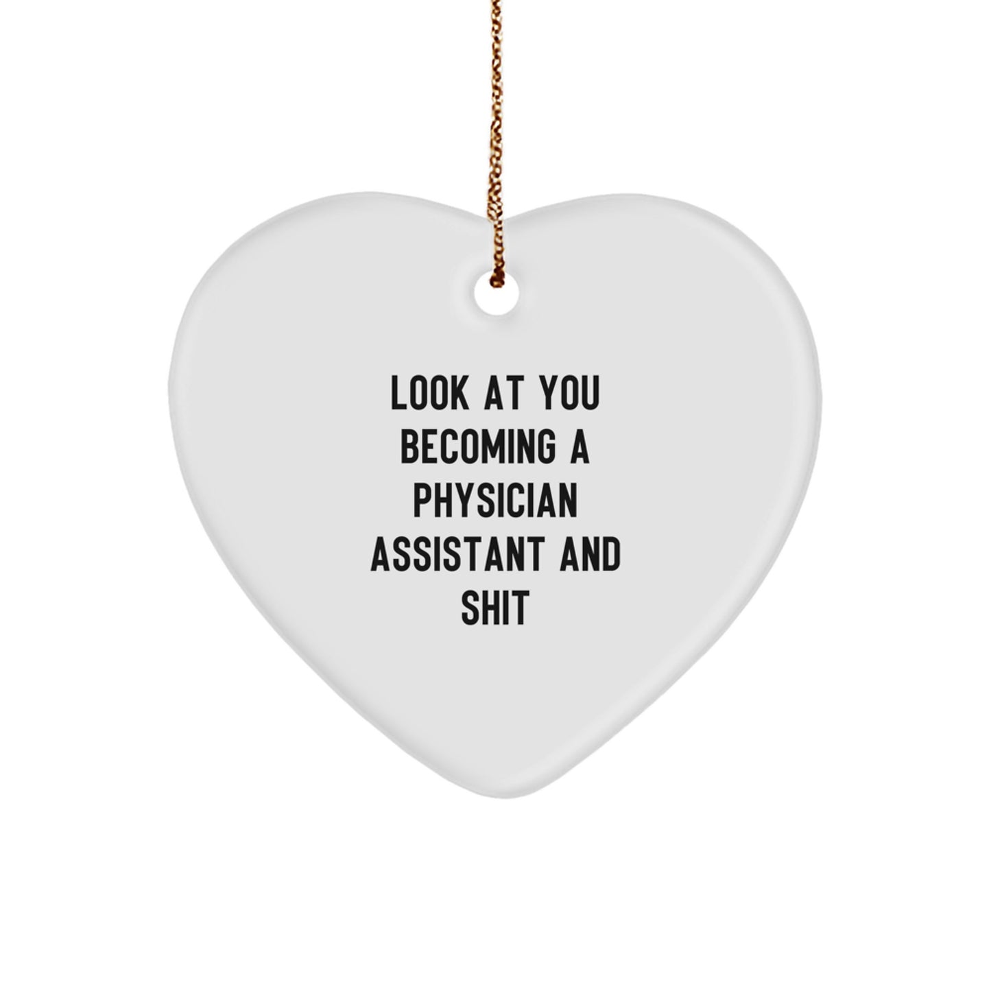 Funny Physician Assistant Gifts from Friends, Unique Heart Ornament for Christmas, 'Look At You Becoming A Physician Assistant And Shit' Quote, Gifts for Physician Assistant - Image 1