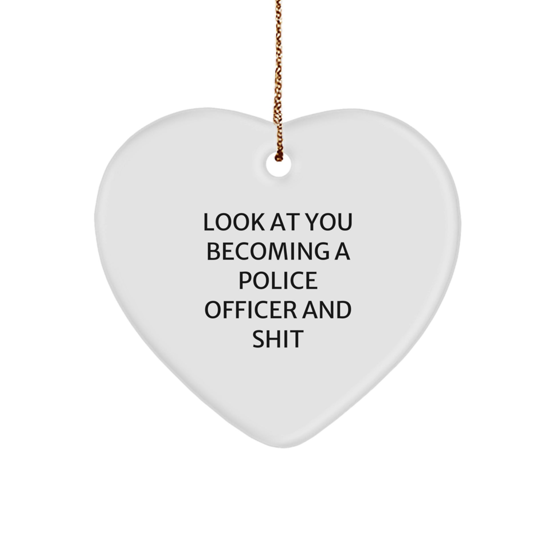 Gifts from Friends for Police Officers, Heart Ornament Christmas Unique Gifts, Funny Quote 'Look At You Becoming A Police Officer And Shit' - Image 1