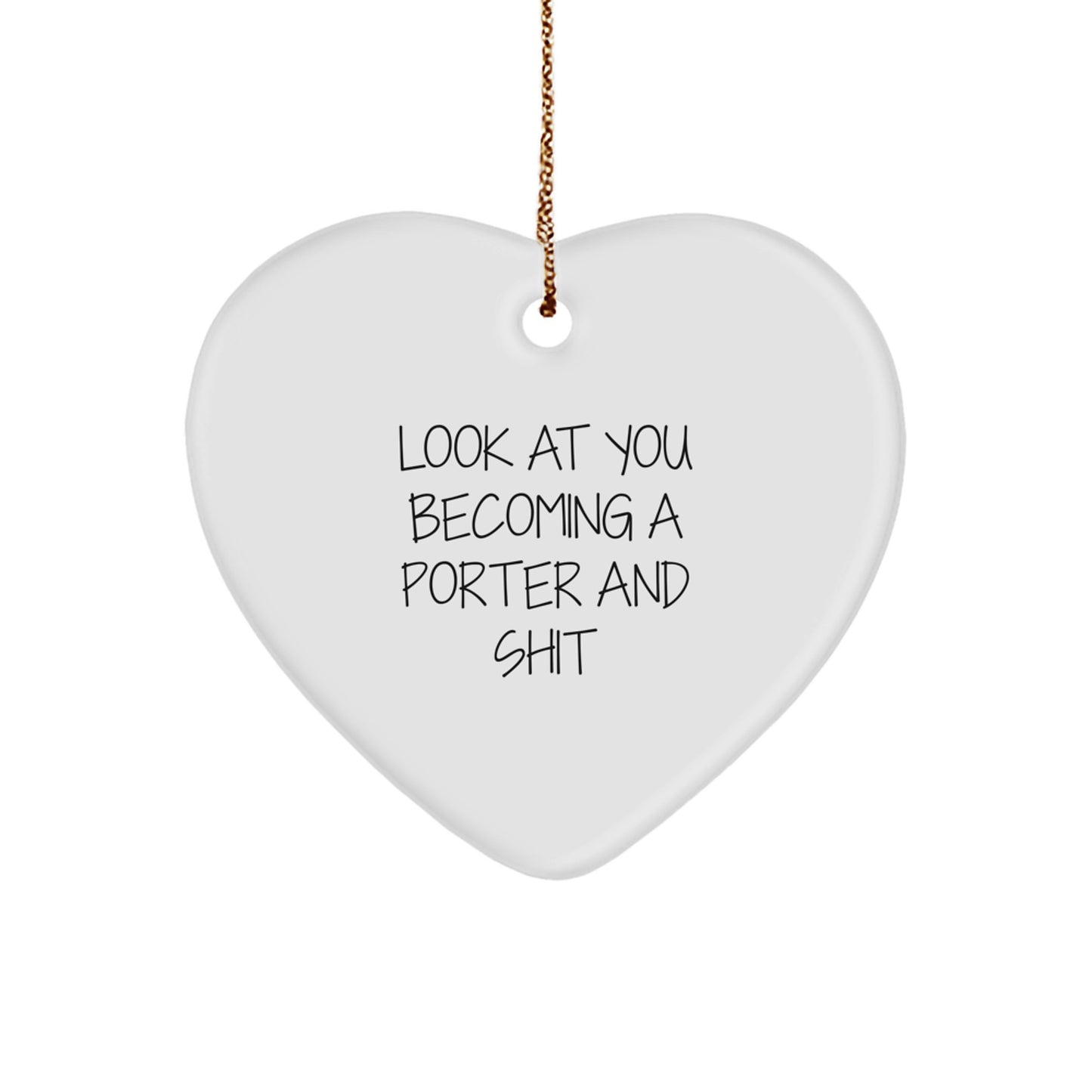 Funny Porter Gifts for Men, White Heart Ornament with Look At You Becoming A Porter And Shit Quote - Unique Christmas Unique Gifts from Friends - Image 1