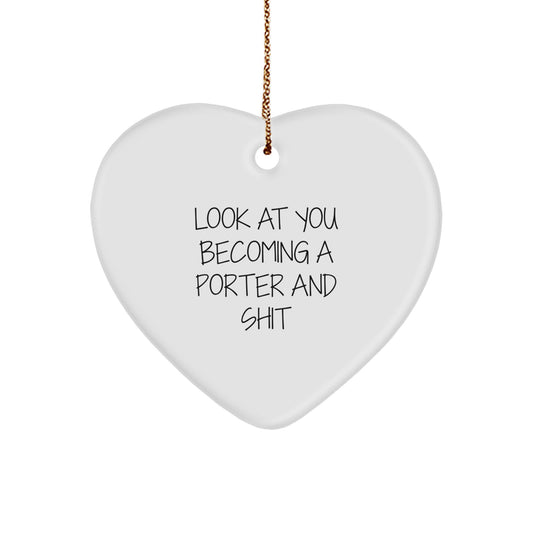 Funny Porter Gifts for Men, White Heart Ornament with Look At You Becoming A Porter And Shit Quote - Unique Christmas Unique Gifts from Friends - Image 1