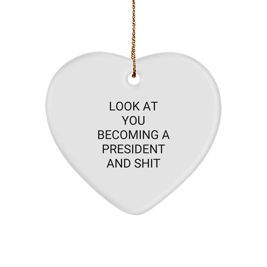 Funny President Gifts from Friends, Unique Heart Ornament for President, Look At You Becoming A President And Shit Christmas Unique Gifts - Image 1