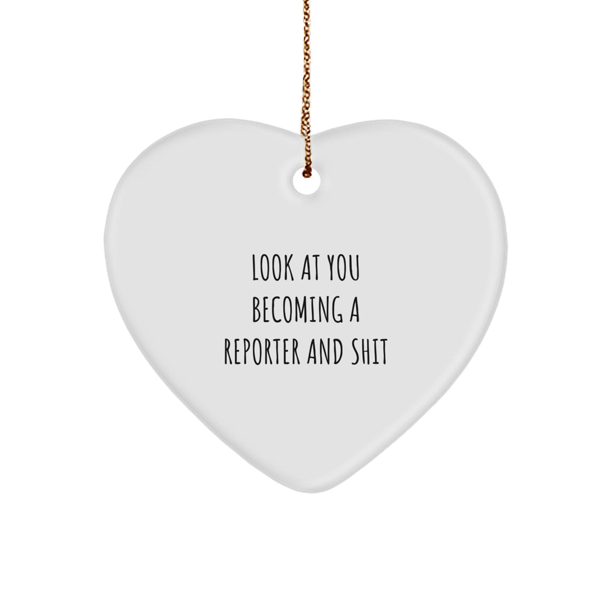 Funny Reporter Gifts from Friends Unique Heart Ornament, Gifts for Reporter Men Women Christmas Decorations - 'Look At You Becoming A Reporter And Shit' - Image 1