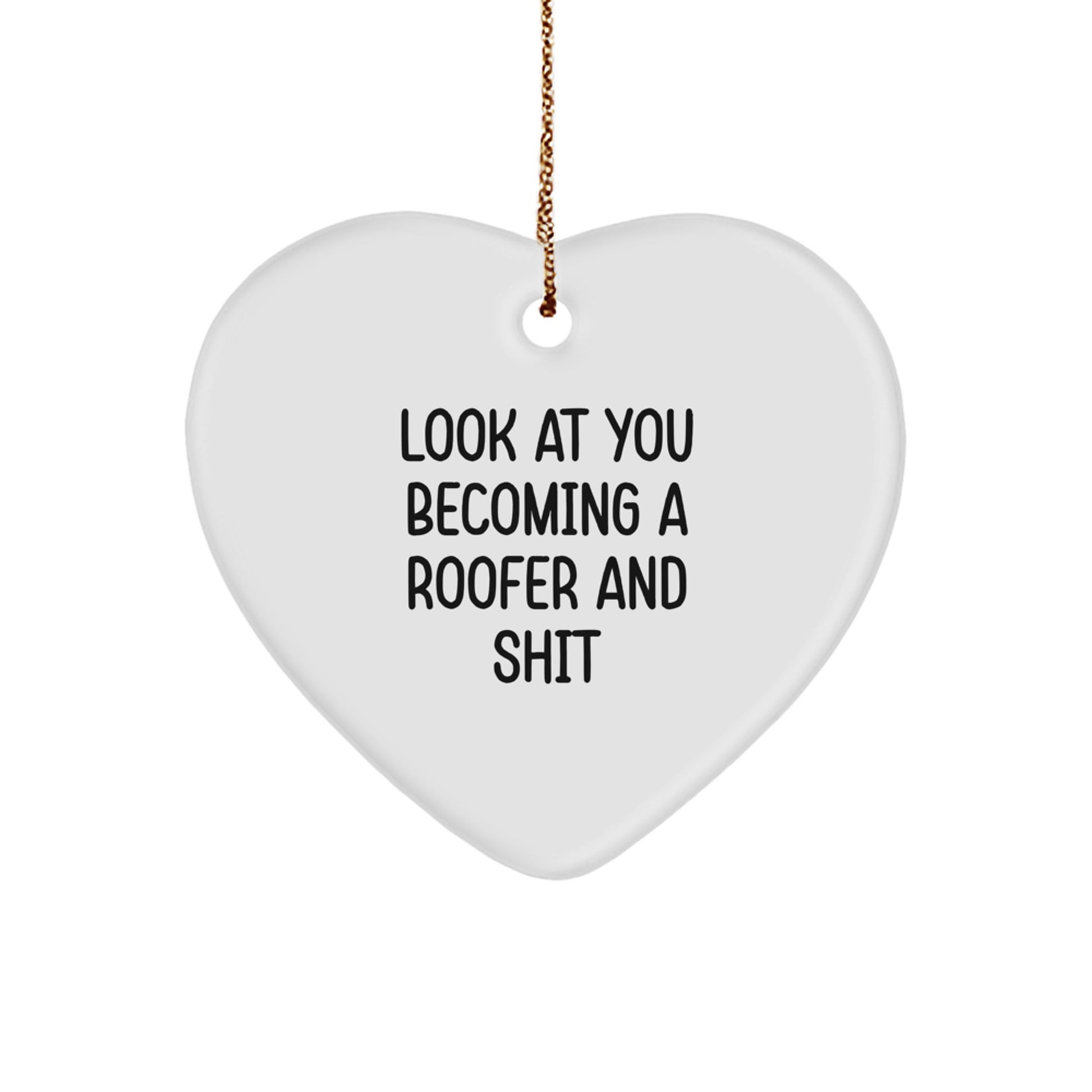 Roofer Gifts for Men, Funny Heart Ornament for Christmas, 'Look At You Becoming A Roofer And Shit' Quote, Gifts from Family, Gifts for Roofer - Image 1