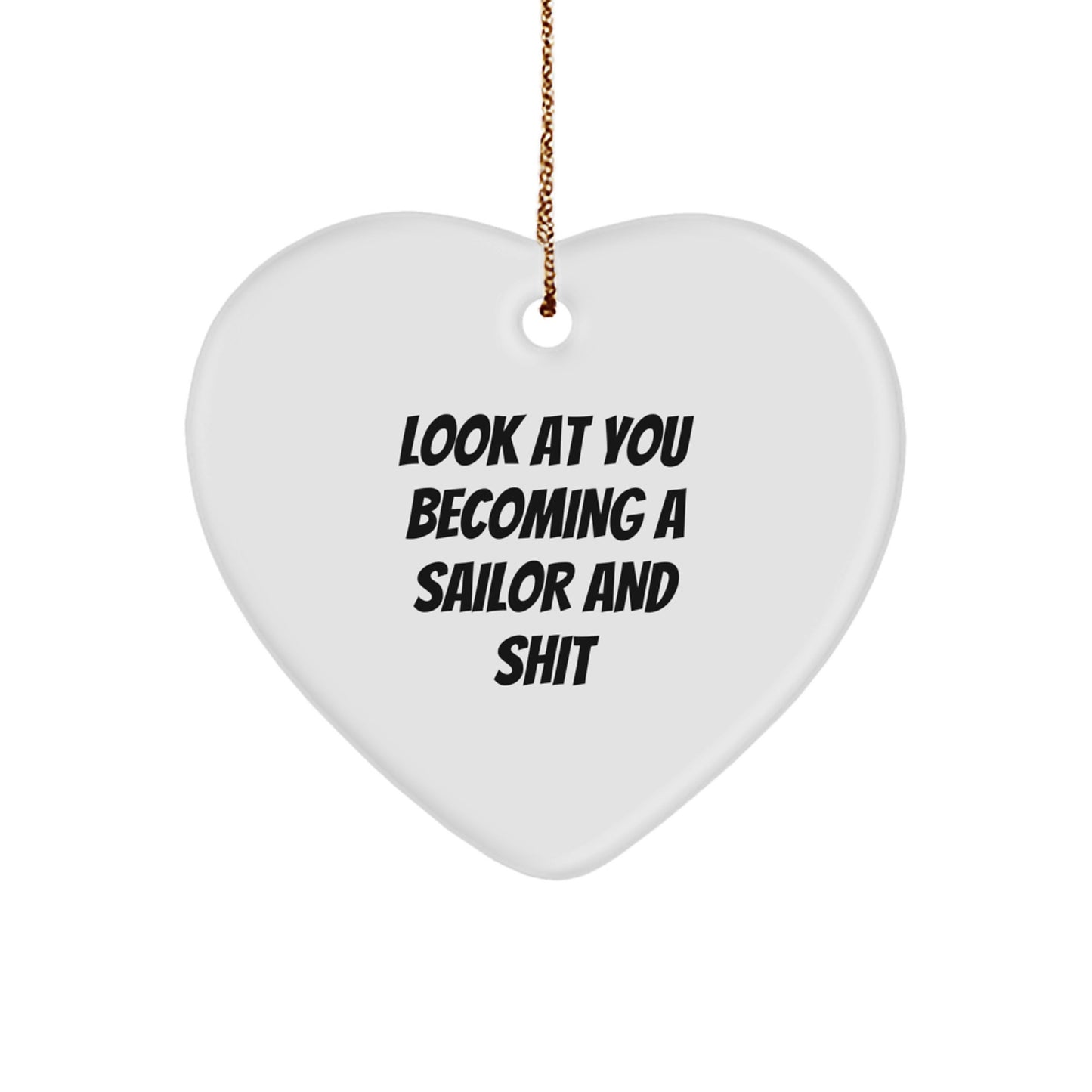 Funny Sailor Gifts from Men for Sailor Christmas Unique Heart Ornaments, Heart Shaped, 'Look At You Becoming A Sailor And Shit' Quote - Image 1