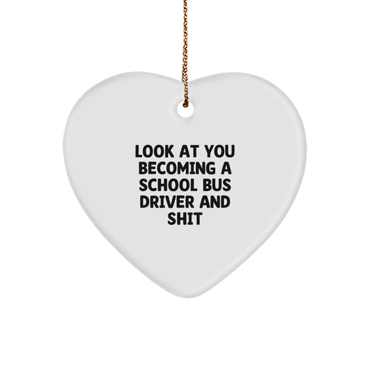 Funny School Bus Driver Gifts from Friends - Heart Ornament, 'Look At You Becoming A School Bus Driver And Shit' Christmas Unique Gifts for School Bus Driver Men - Image 1