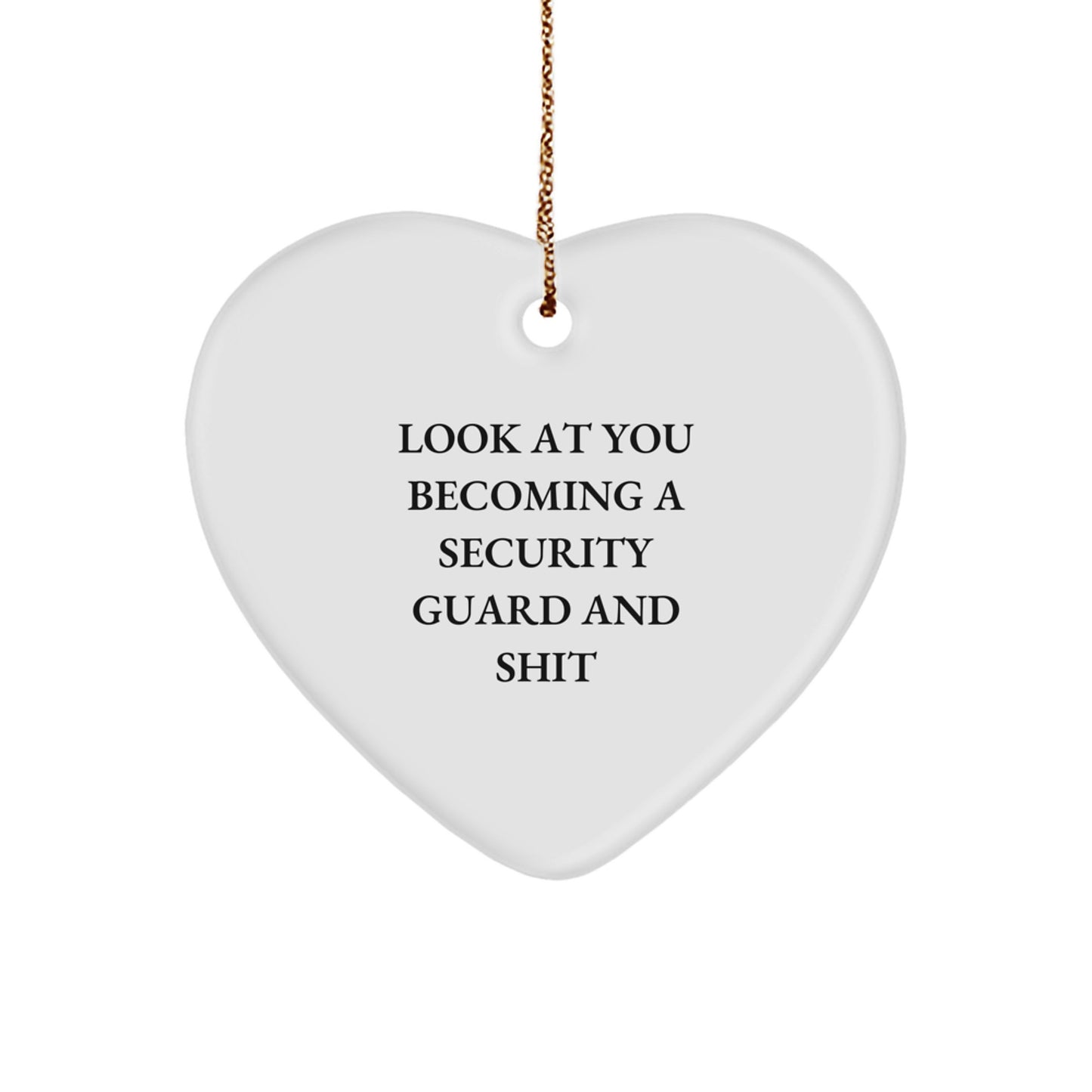Funny Christmas Unique Gifts for Security Guard - Heart Ornament 'Look At You Becoming A Security Guard And Shit' from Friends, Coworkers, Family - Image 1