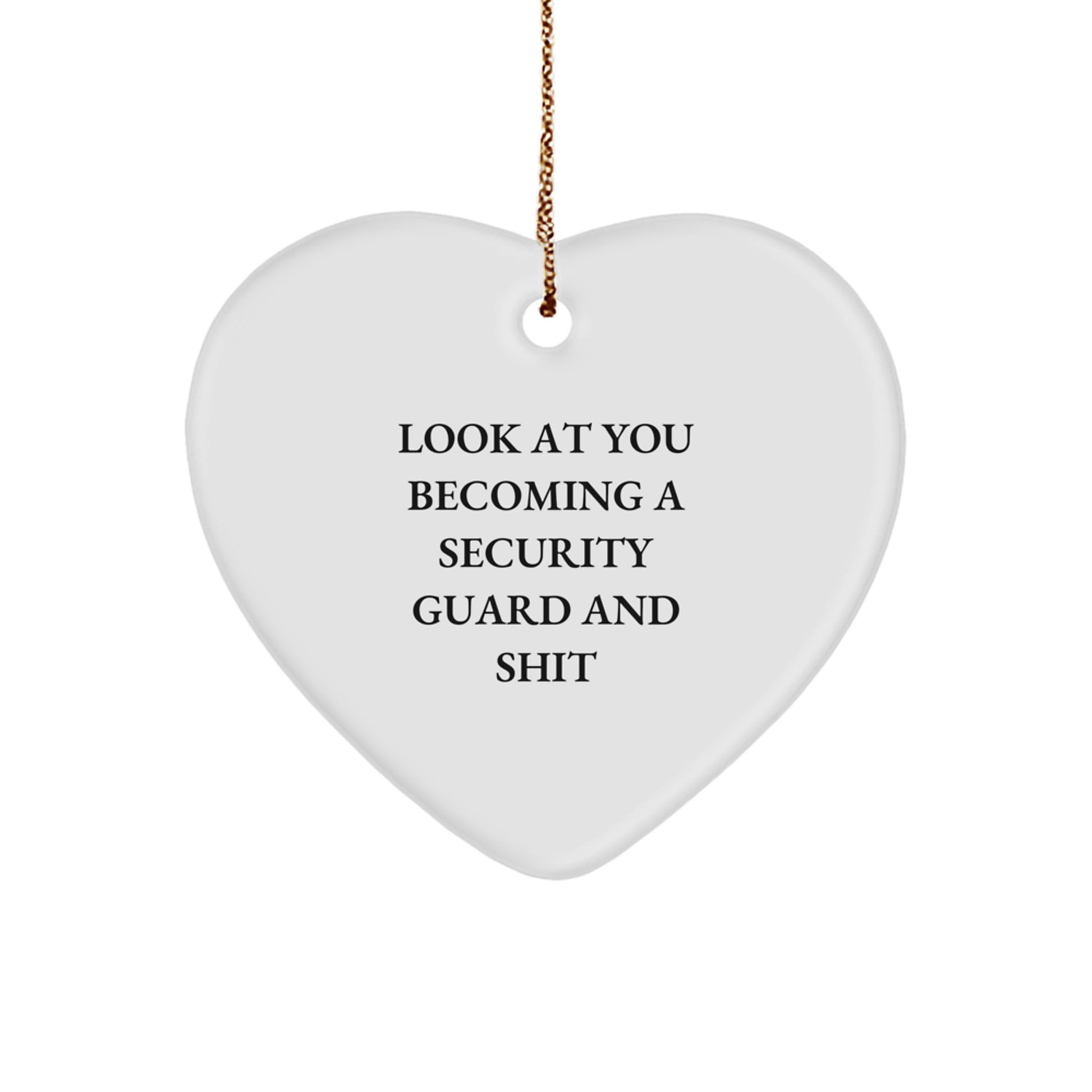 Funny Christmas Unique Gifts for Security Guard - Heart Ornament 'Look At You Becoming A Security Guard And Shit' from Friends, Coworkers, Family - Image 1