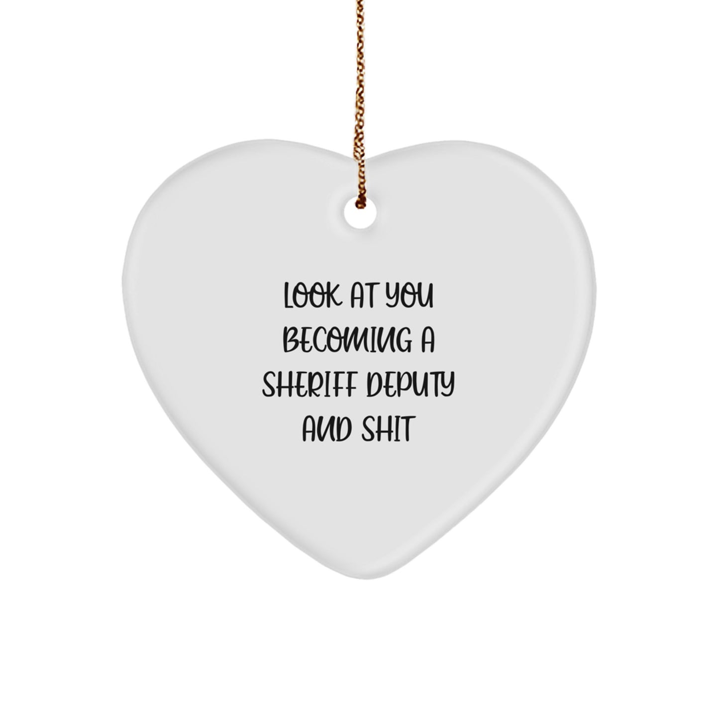 Funny Sheriff Deputy Heart Ornament Gifts for Men, Look At You Becoming A Sheriff Deputy And Shit, Christmas Unique Gifts from Family - Image 1