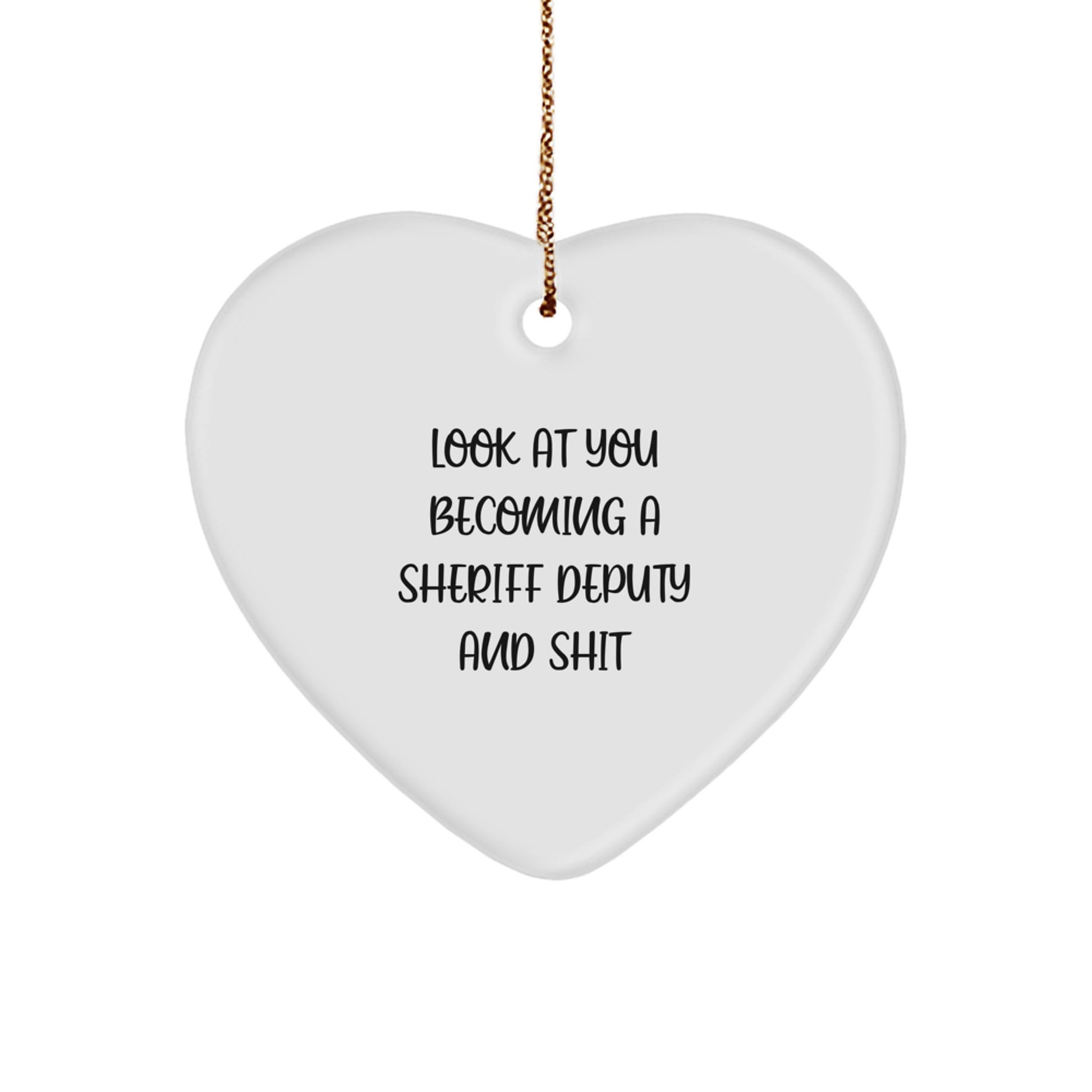 Funny Sheriff Deputy Heart Ornament Gifts for Men, Look At You Becoming A Sheriff Deputy And Shit, Christmas Unique Gifts from Family - Image 1