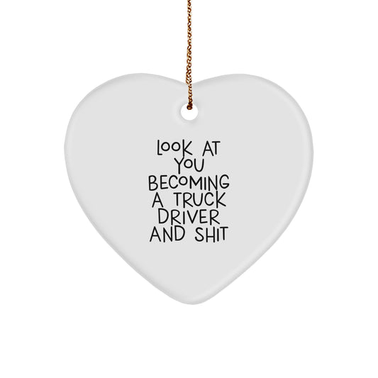 Funny Truck Driver Gifts from Men to Family - 'Look At You Becoming A Truck Driver And Shit' Heart Ornament for Christmas Unique Gifts - Image 1